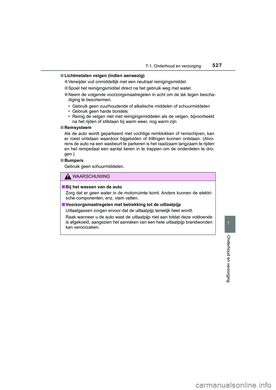 TOYOTA HILUX 2019 Instructieboekje (in Dutch) 5277-1. Onderhoud en verzorging
7
Onderhoud en verzorging
HILUX_OM_OM0K375E_(EE)■
Lichtmetalen velgen (indien aanwezig)
●Verwijder vuil onmiddellijk met een neutraal reinigingsmiddel.
● Spoel h TOYOTA HILUX 2019 Instructieboekje (in Dutch) 5277-1. Onderhoud en verzorging
7
Onderhoud en verzorging
HILUX_OM_OM0K375E_(EE)■
Lichtmetalen velgen (indien aanwezig)
●Verwijder vuil onmiddellijk met een neutraal reinigingsmiddel.
● Spoel h