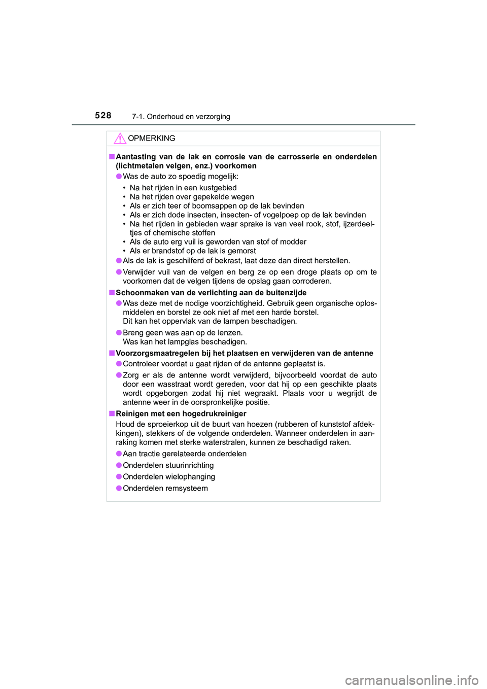 TOYOTA HILUX 2019 Instructieboekje (in Dutch) 5287-1. Onderhoud en verzorging
HILUX_OM_OM0K375E_(EE)
OPMERKING
■Aantasting van de lak en corrosi e van de carrosserie en onderdelen
(lichtmetalen velgen, enz.) voorkomen
● Was de auto TOYOTA HILUX 2019 Instructieboekje (in Dutch) 5287-1. Onderhoud en verzorging
HILUX_OM_OM0K375E_(EE)
OPMERKING
■Aantasting van de lak en corrosi e van de carrosserie en onderdelen
(lichtmetalen velgen, enz.) voorkomen
● Was de auto
