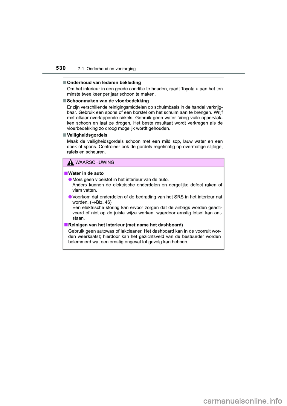 TOYOTA HILUX 2019 Instructieboekje (in Dutch) 5307-1. Onderhoud en verzorging
HILUX_OM_OM0K375E_(EE)
■Onderhoud van lederen bekleding
Om het interieur in een goede conditie te houden, raadt Toyota u aan het ten
minste twee keer per jaar schoon TOYOTA HILUX 2019 Instructieboekje (in Dutch) 5307-1. Onderhoud en verzorging
HILUX_OM_OM0K375E_(EE)
■Onderhoud van lederen bekleding
Om het interieur in een goede conditie te houden, raadt Toyota u aan het ten
minste twee keer per jaar schoon