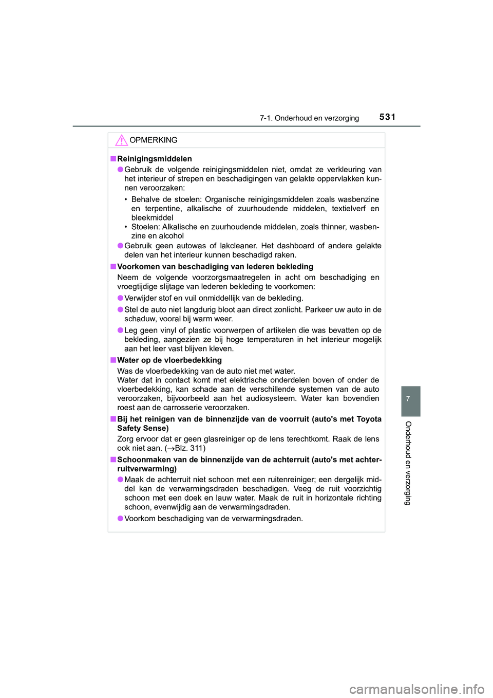 TOYOTA HILUX 2019 Instructieboekje (in Dutch) 5317-1. Onderhoud en verzorging
7
Onderhoud en verzorging
HILUX_OM_OM0K375E_(EE)
OPMERKING
■Reinigingsmiddelen
● Gebruik de volgende reinigingsmiddelen niet, omdat ze verkleuring van
het i TOYOTA HILUX 2019 Instructieboekje (in Dutch) 5317-1. Onderhoud en verzorging
7
Onderhoud en verzorging
HILUX_OM_OM0K375E_(EE)
OPMERKING
■Reinigingsmiddelen
● Gebruik de volgende reinigingsmiddelen niet, omdat ze verkleuring van
het i
