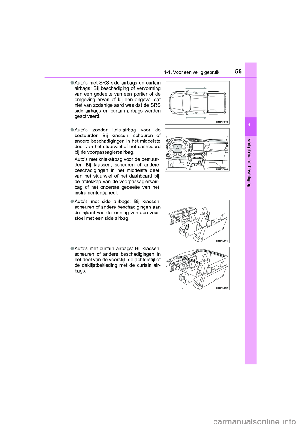 TOYOTA HILUX 2019 Instructieboekje (in Dutch) 551-1. Voor een veilig gebruik
1
HILUX_OM_OM0K375E_(EE)
Veiligheid en beveiliging
●Auto's met SRS side airbags en curtain
airbags: Bij beschadiging of vervorming
van een gedeelte va TOYOTA HILUX 2019 Instructieboekje (in Dutch) 551-1. Voor een veilig gebruik
1
HILUX_OM_OM0K375E_(EE)
Veiligheid en beveiliging
●Auto's met SRS side airbags en curtain
airbags: Bij beschadiging of vervorming
van een gedeelte va