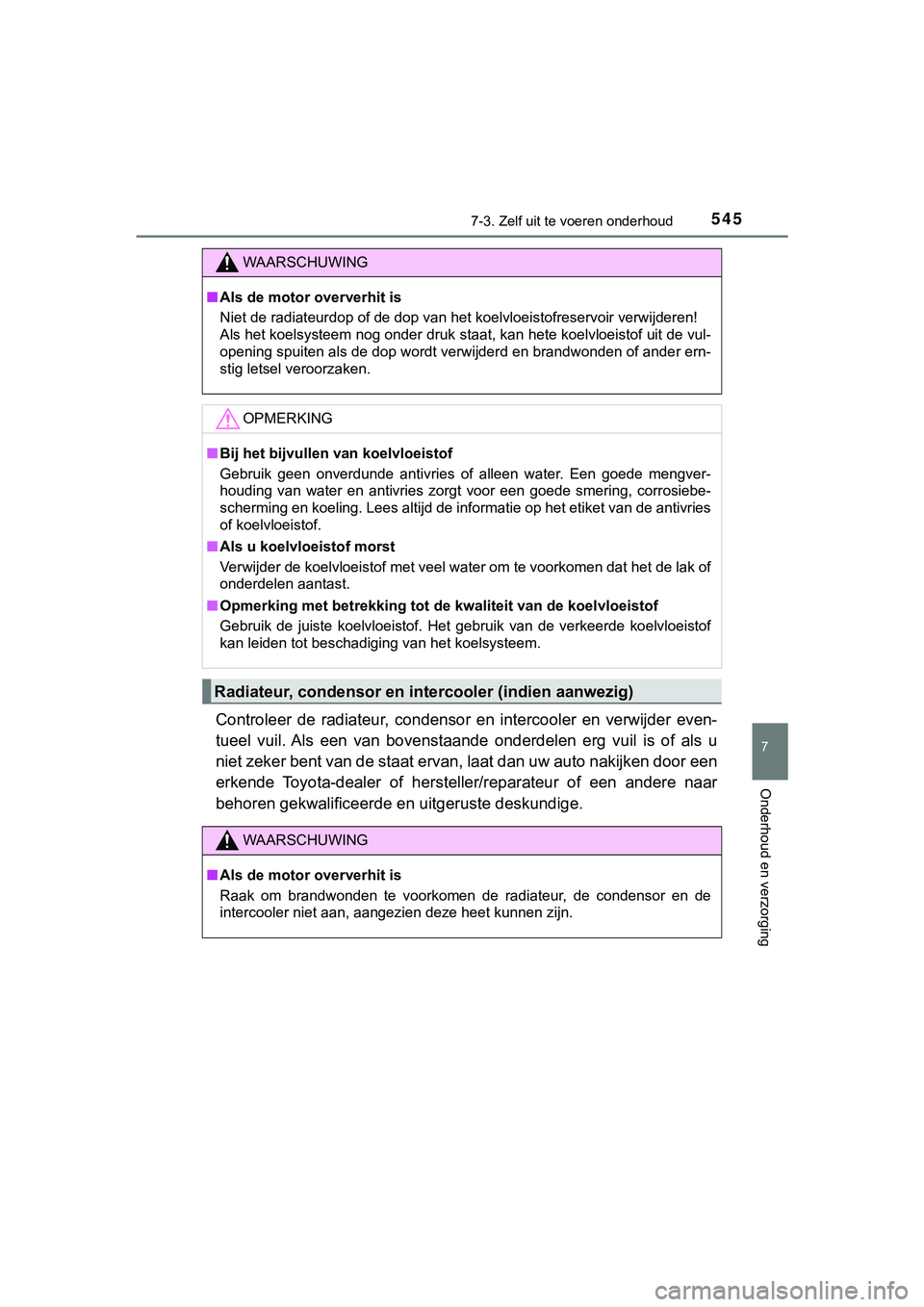 TOYOTA HILUX 2019 Instructieboekje (in Dutch) 5457-3. Zelf uit te voeren onderhoud
HILUX_OM_OM0K375E_(EE)
7
Onderhoud en verzorging
Controleer de radiateur, condensor en intercooler en verwijder even-
tueel vuil. Als een van bovenstaa TOYOTA HILUX 2019 Instructieboekje (in Dutch) 5457-3. Zelf uit te voeren onderhoud
HILUX_OM_OM0K375E_(EE)
7
Onderhoud en verzorging
Controleer de radiateur, condensor en intercooler en verwijder even-
tueel vuil. Als een van bovenstaa