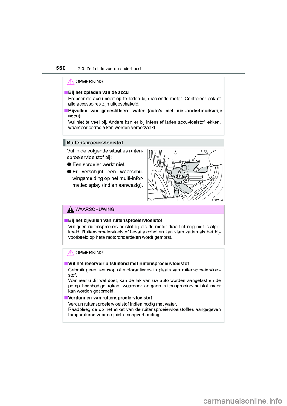 TOYOTA HILUX 2019 Instructieboekje (in Dutch) 5507-3. Zelf uit te voeren onderhoud
HILUX_OM_OM0K375E_(EE)
Vul in de volgende situaties ruiten-
sproeiervloeistof bij:
●Een sproeier werkt niet.
● Er verschijnt een waarschu-
wingsmelding op h TOYOTA HILUX 2019 Instructieboekje (in Dutch) 5507-3. Zelf uit te voeren onderhoud
HILUX_OM_OM0K375E_(EE)
Vul in de volgende situaties ruiten-
sproeiervloeistof bij:
●Een sproeier werkt niet.
● Er verschijnt een waarschu-
wingsmelding op h