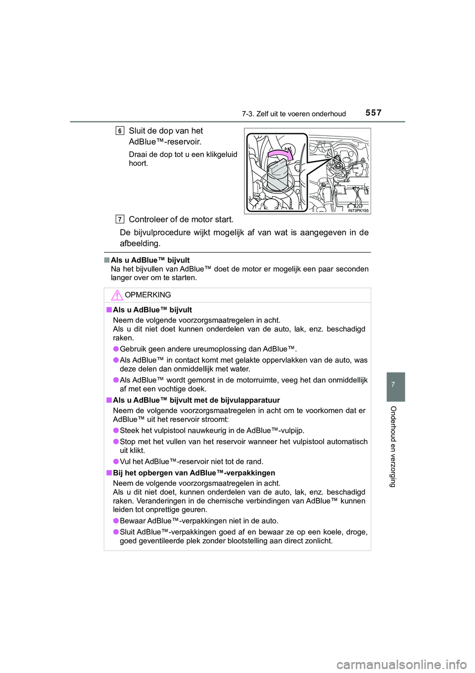 TOYOTA HILUX 2019 Instructieboekje (in Dutch) 5577-3. Zelf uit te voeren onderhoud
HILUX_OM_OM0K375E_(EE)
7
Onderhoud en verzorging
Sluit de dop van het
AdBlue™-reservoir.
Draai de dop tot u een klikgeluid
hoort.
Controleer of de motor start.
TOYOTA HILUX 2019 Instructieboekje (in Dutch) 5577-3. Zelf uit te voeren onderhoud
HILUX_OM_OM0K375E_(EE)
7
Onderhoud en verzorging
Sluit de dop van het
AdBlue™-reservoir.
Draai de dop tot u een klikgeluid
hoort.
Controleer of de motor start.