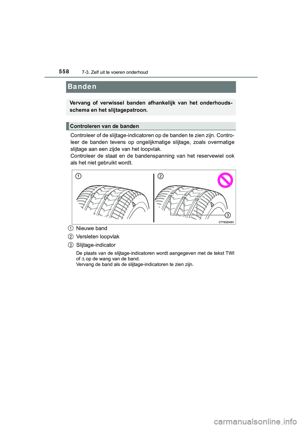 TOYOTA HILUX 2019  Instructieboekje (in Dutch) 5587-3. Zelf uit te voeren onderhoud
HILUX_OM_OM0K375E_(EE)
Banden
Controleer of de slijtage-indicatoren op de banden te zien zijn. Contro-
leer  de  banden  tevens  op  ongelijk matige  slijtage,  zo