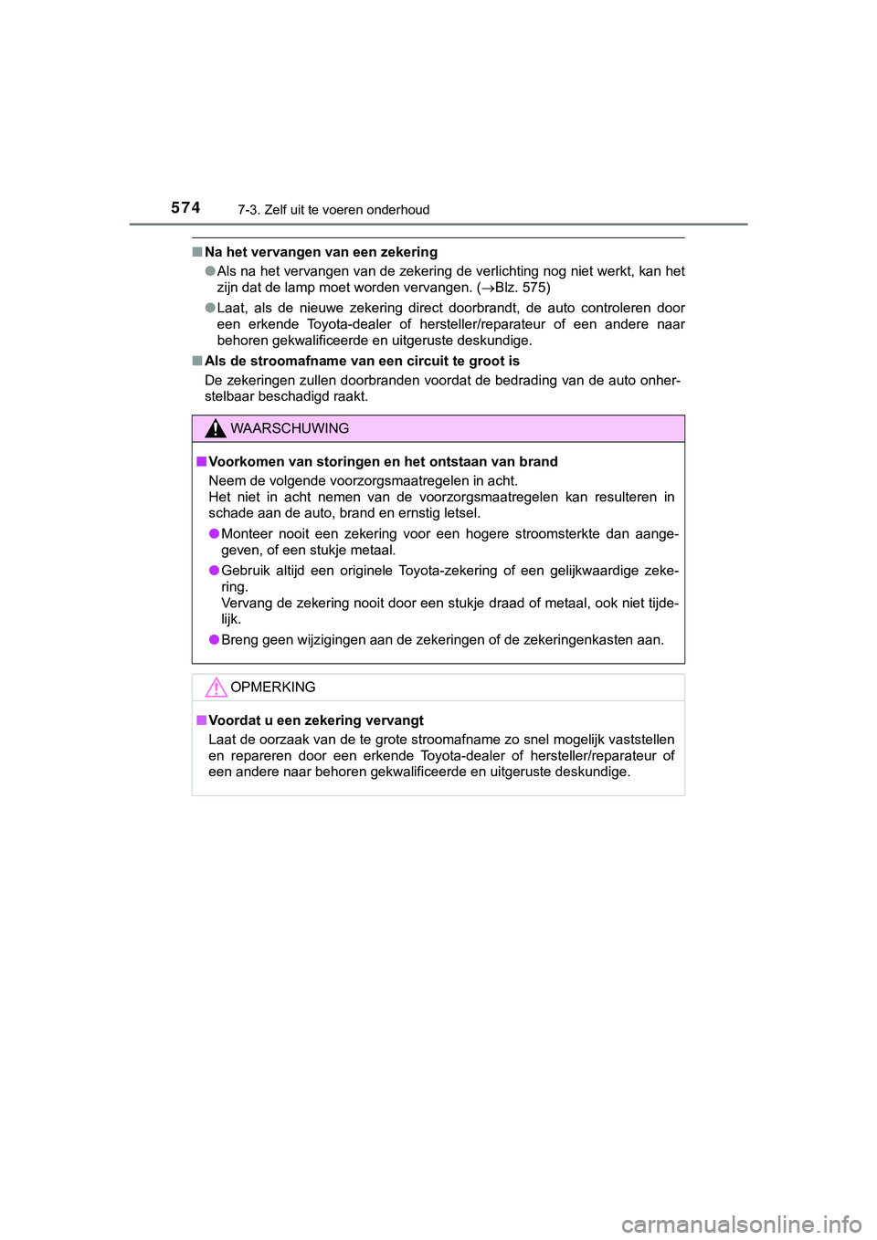 TOYOTA HILUX 2019  Instructieboekje (in Dutch) 5747-3. Zelf uit te voeren onderhoud
HILUX_OM_OM0K375E_(EE)
■Na het vervangen van een zekering
●Als na het vervangen van de zekering de verlichting nog niet we rkt, kan het
zijn dat de lamp moet w