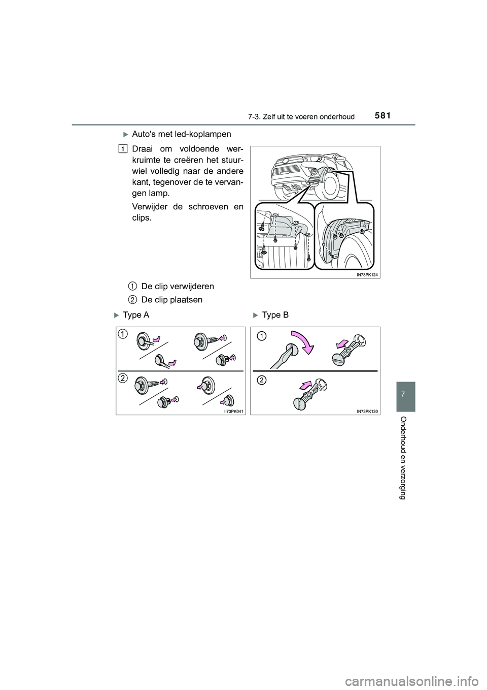 TOYOTA HILUX 2019  Instructieboekje (in Dutch) 5817-3. Zelf uit te voeren onderhoud
HILUX_OM_OM0K375E_(EE)
7
Onderhoud en verzorging
Auto's met led-koplampen
Draai  om  voldoende  wer-
kruimte  te  creëren  het  stuur-
wiel  volledig  naar