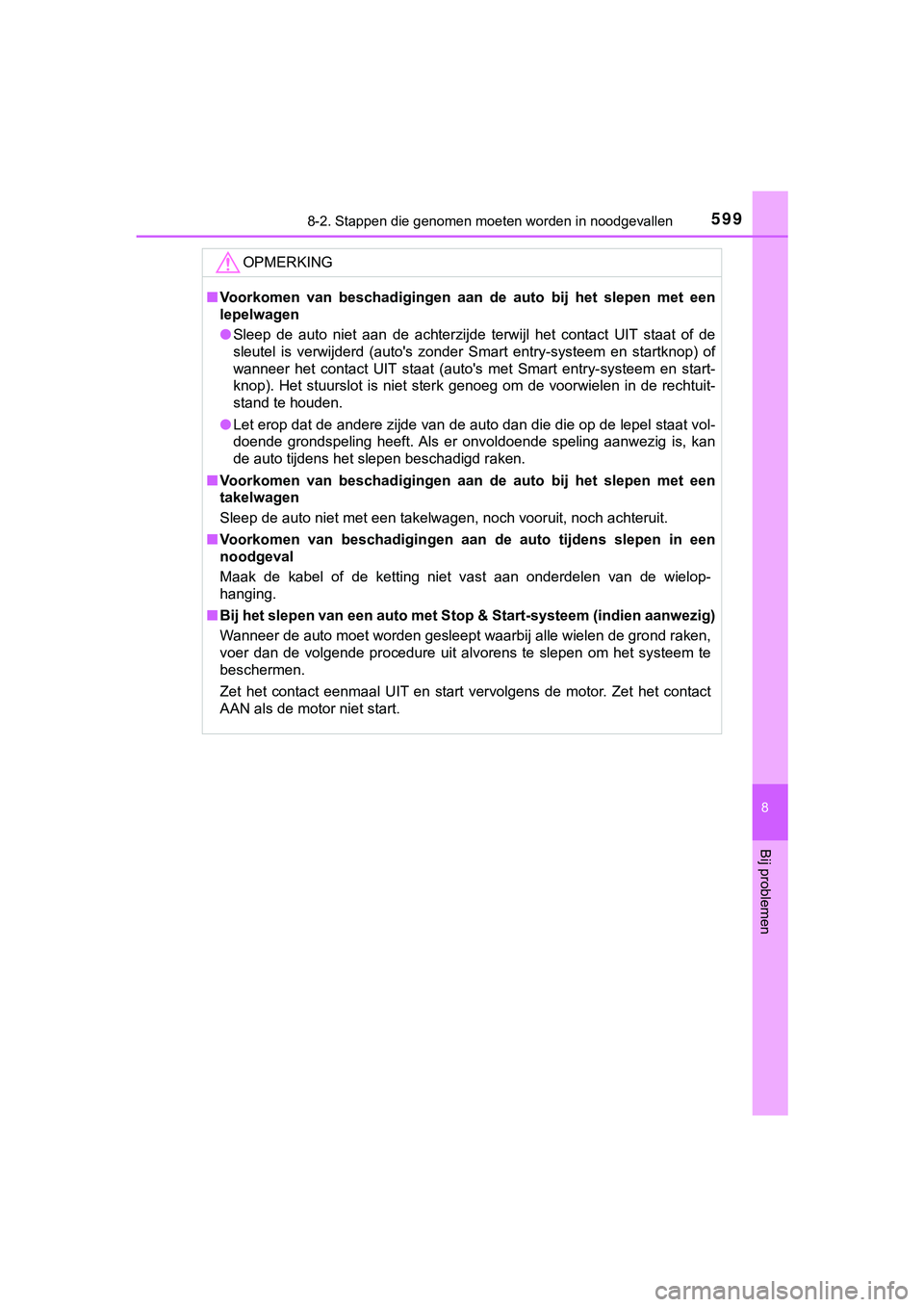TOYOTA HILUX 2019 Instructieboekje (in Dutch) 5998-2. Stappen die genomen moeten worden in noodgevallen
HILUX_OM_OM0K375E_(EE)
8
Bij problemen
OPMERKING
■Voorkomen van beschadigingen aan de auto bij het slepen met een
lepelwagen
● S TOYOTA HILUX 2019 Instructieboekje (in Dutch) 5998-2. Stappen die genomen moeten worden in noodgevallen
HILUX_OM_OM0K375E_(EE)
8
Bij problemen
OPMERKING
■Voorkomen van beschadigingen aan de auto bij het slepen met een
lepelwagen
● S