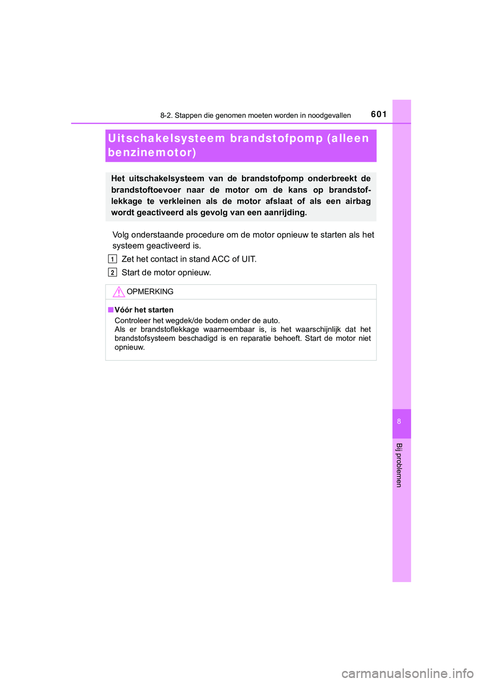 TOYOTA HILUX 2019  Instructieboekje (in Dutch) 6018-2. Stappen die genomen moeten worden in noodgevallen
HILUX_OM_OM0K375E_(EE)
8
Bij problemen
Uitschakelsysteem br andstofpomp (alleen 
benzinemotor)
Volg onderstaande procedure om de motor opnieuw