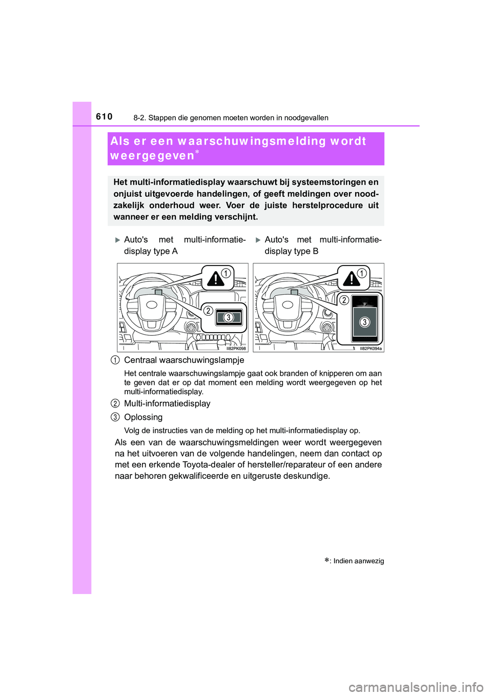 TOYOTA HILUX 2019 Instructieboekje (in Dutch) 6108-2. Stappen die genomen moeten worden in noodgevallen
HILUX_OM_OM0K375E_(EE)
Als er een waarschuwingsmelding wordt
weergegeven
Centraal waarschuwingslampje
Het centrale waarschuwingslampje ga TOYOTA HILUX 2019 Instructieboekje (in Dutch) 6108-2. Stappen die genomen moeten worden in noodgevallen
HILUX_OM_OM0K375E_(EE)
Als er een waarschuwingsmelding wordt
weergegeven
Centraal waarschuwingslampje
Het centrale waarschuwingslampje ga