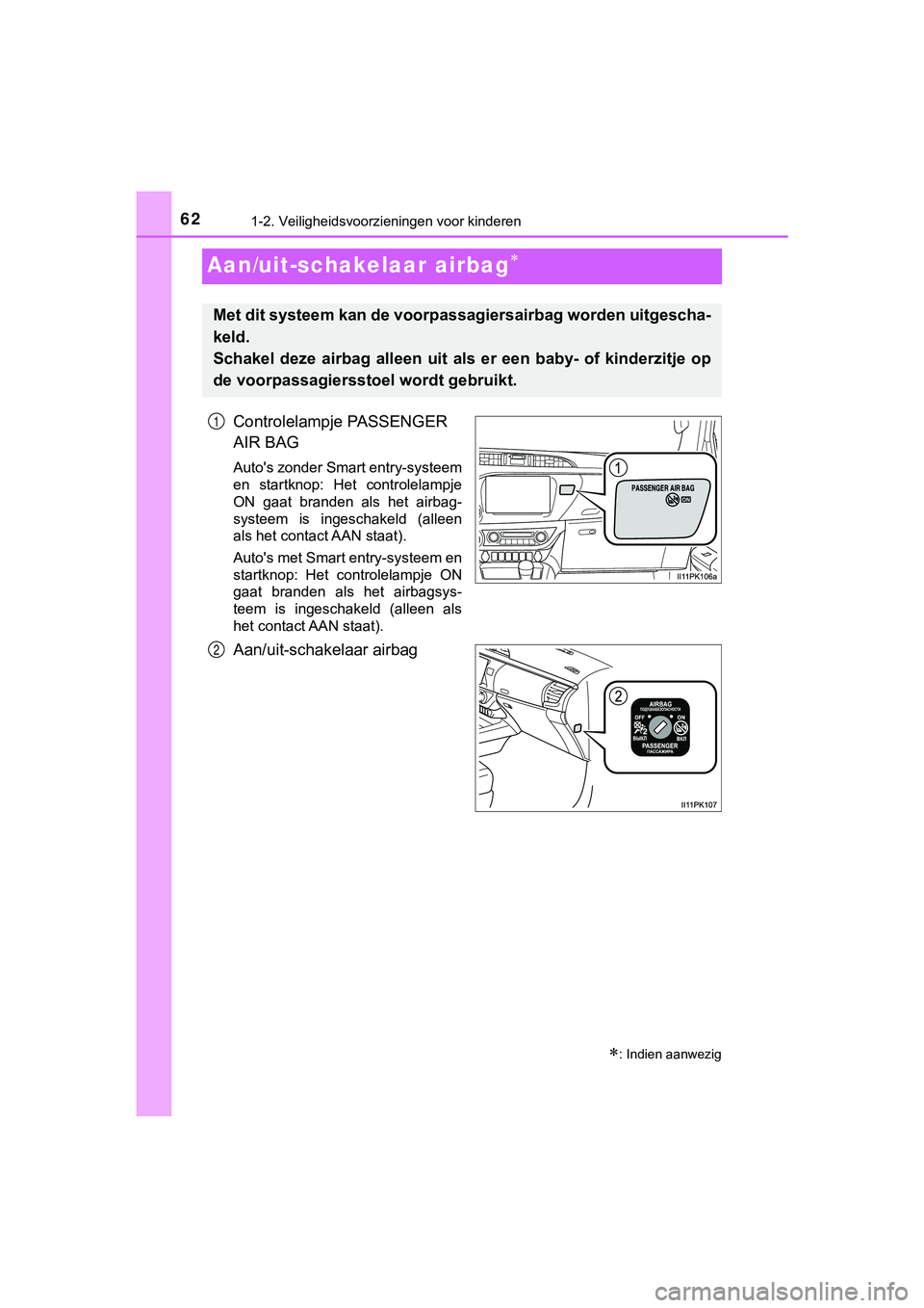 TOYOTA HILUX 2019  Instructieboekje (in Dutch) 621-2. Veiligheidsvoorzieningen voor kinderen
HILUX_OM_OM0K375E_(EE)
Aan/uit-schakelaar airbag
Controlelampje PASSENGER 
AIR BAG
Auto's zonder Smart entry-systeem
en  startknop:  Het  controlel