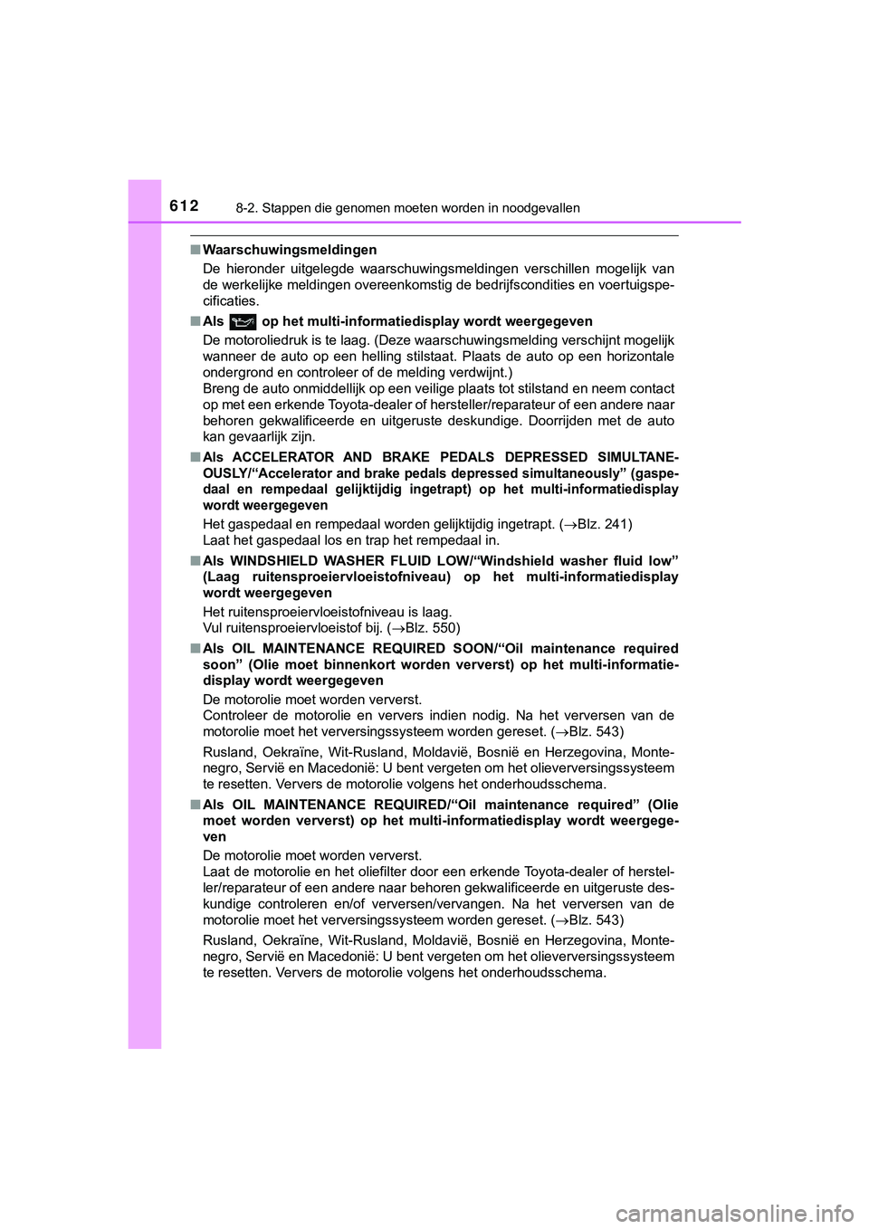 TOYOTA HILUX 2019 Instructieboekje (in Dutch) 6128-2. Stappen die genomen moeten worden in noodgevallen
HILUX_OM_OM0K375E_(EE)
■Waarschuwingsmeldingen
De hieronder uitgelegde waarschuwingsmeldingen verschillen moge lijk van
de werkelijke TOYOTA HILUX 2019 Instructieboekje (in Dutch) 6128-2. Stappen die genomen moeten worden in noodgevallen
HILUX_OM_OM0K375E_(EE)
■Waarschuwingsmeldingen
De hieronder uitgelegde waarschuwingsmeldingen verschillen moge lijk van
de werkelijke