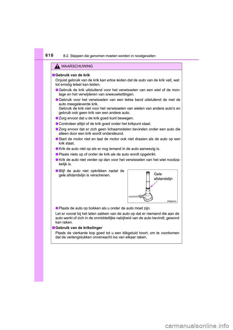 TOYOTA HILUX 2019 Instructieboekje (in Dutch) 6188-2. Stappen die genomen moeten worden in noodgevallen
HILUX_OM_OM0K375E_(EE)
WAARSCHUWING
■Gebruik van de krik
Onjuist gebruik van de krik kan ertoe leiden dat de auto van de krik valt, wat
tot TOYOTA HILUX 2019 Instructieboekje (in Dutch) 6188-2. Stappen die genomen moeten worden in noodgevallen
HILUX_OM_OM0K375E_(EE)
WAARSCHUWING
■Gebruik van de krik
Onjuist gebruik van de krik kan ertoe leiden dat de auto van de krik valt, wat
tot