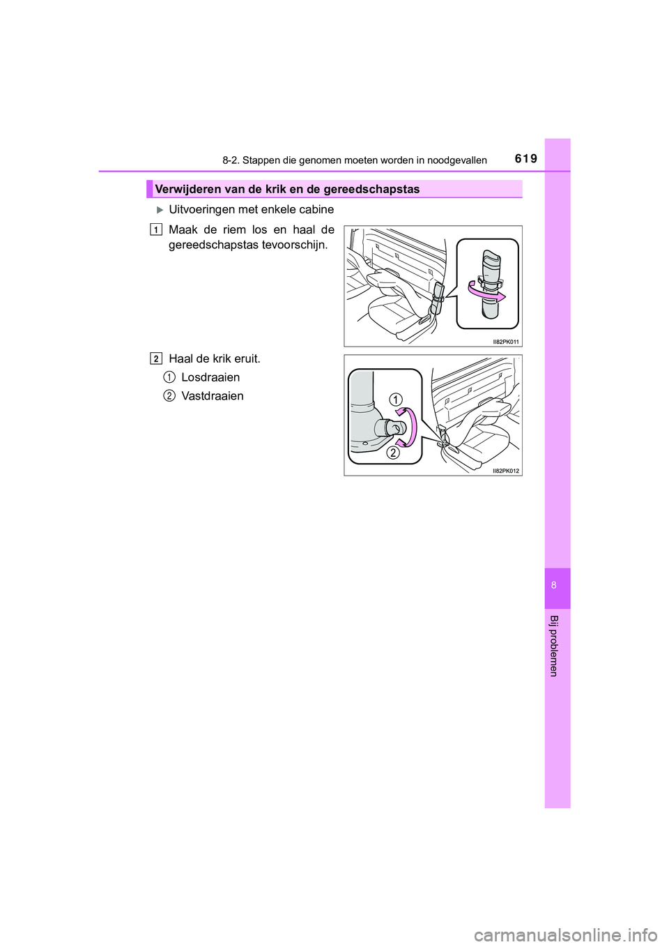 TOYOTA HILUX 2019  Instructieboekje (in Dutch) 6198-2. Stappen die genomen moeten worden in noodgevallen
HILUX_OM_OM0K375E_(EE)
8
Bij problemen
Uitvoeringen met enkele cabine 
Maak  de  riem  los  en  haal  de
gereedschapstas tevoorschijn.
Haal