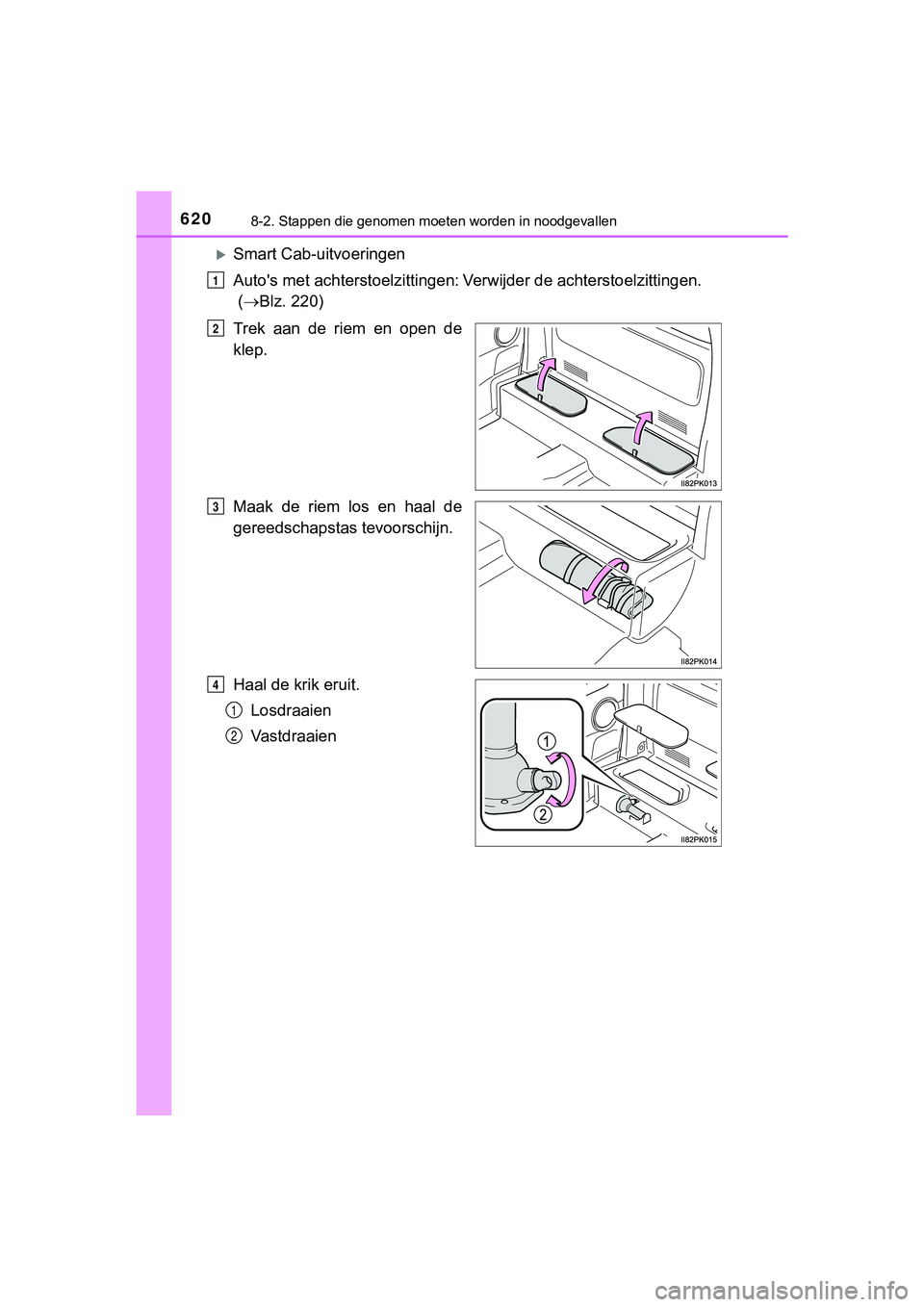 TOYOTA HILUX 2019  Instructieboekje (in Dutch) 6208-2. Stappen die genomen moeten worden in noodgevallen
HILUX_OM_OM0K375E_(EE)
Smart Cab-uitvoeringen
Auto's met achterstoelzittingen:
Verwijder de achterstoelzittingen.
 (  Blz. 220)
T
