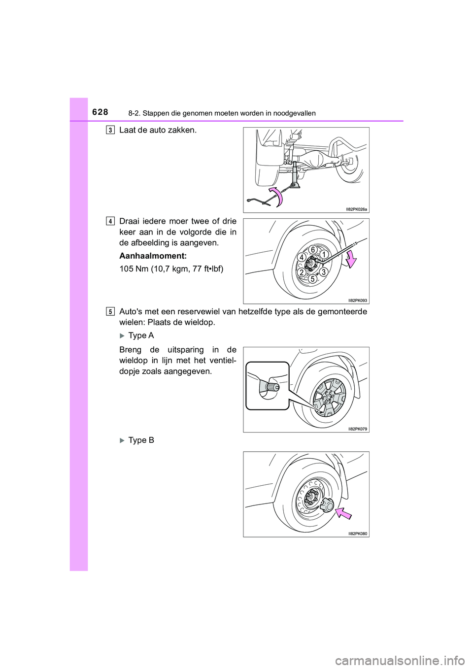 TOYOTA HILUX 2019  Instructieboekje (in Dutch) 6288-2. Stappen die genomen moeten worden in noodgevallen
HILUX_OM_OM0K375E_(EE)
Laat de auto zakken.
Draai  iedere  moer  twee  of  drie
keer  aan  in  de  volgorde  die  in
de afbeelding is aangeven