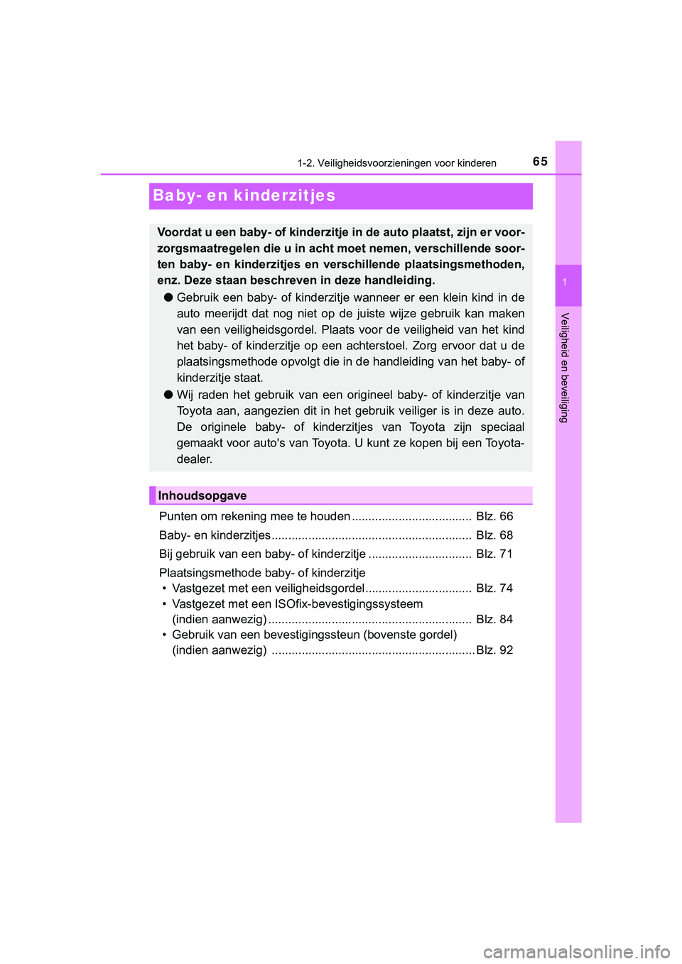 TOYOTA HILUX 2019 Instructieboekje (in Dutch) 651-2. Veiligheidsvoorzieningen voor kinderen
1
Veiligheid en beveiliging
HILUX_OM_OM0K375E_(EE)
Baby- en kinderzitjes
Punten om rekening mee te houden .................................... Blz. 66
Ba TOYOTA HILUX 2019 Instructieboekje (in Dutch) 651-2. Veiligheidsvoorzieningen voor kinderen
1
Veiligheid en beveiliging
HILUX_OM_OM0K375E_(EE)
Baby- en kinderzitjes
Punten om rekening mee te houden .................................... Blz. 66
Ba