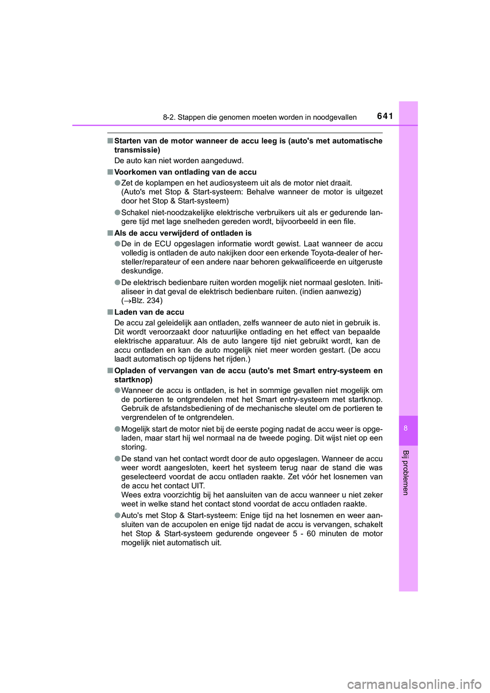 TOYOTA HILUX 2019  Instructieboekje (in Dutch) 6418-2. Stappen die genomen moeten worden in noodgevallen
HILUX_OM_OM0K375E_(EE)
8
Bij problemen
■Starten van de motor wanneer de  accu leeg is (auto's met automatische
transmissie)
De auto kan 