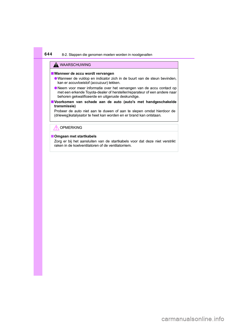 TOYOTA HILUX 2019  Instructieboekje (in Dutch) 6448-2. Stappen die genomen moeten worden in noodgevallen
HILUX_OM_OM0K375E_(EE)
WAARSCHUWING
■Wanneer de accu wordt vervangen
● Wanneer  de  vuldop  en  indicator  zich  in  de  buurt  van  de  s