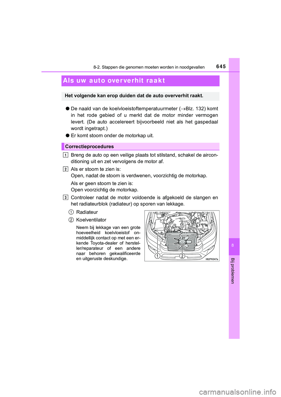 TOYOTA HILUX 2019  Instructieboekje (in Dutch) 6458-2. Stappen die genomen moeten worden in noodgevallen
HILUX_OM_OM0K375E_(EE)
8
Bij problemen
Als uw auto over verhit raakt
●De naald van de koelvloe istoftemperatuurmeter (Blz. 132) komt
in  