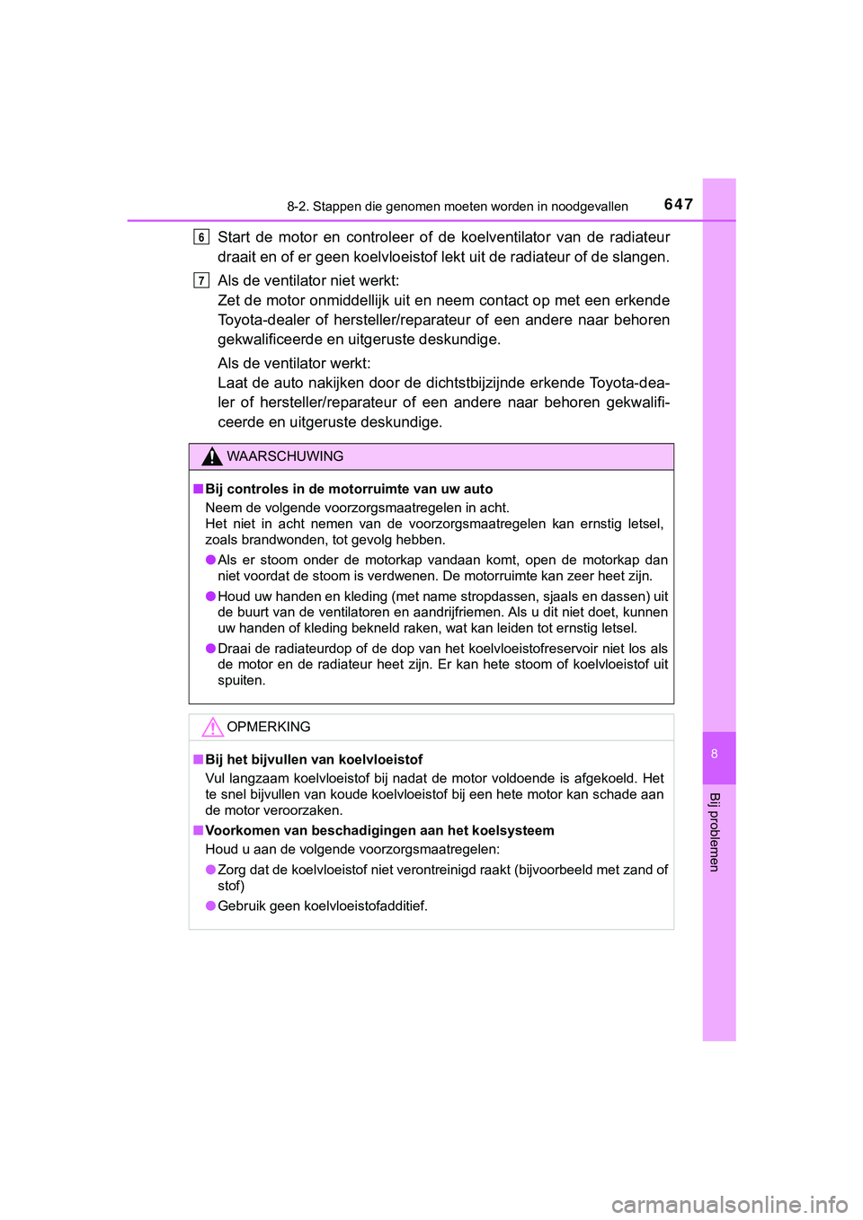 TOYOTA HILUX 2019  Instructieboekje (in Dutch) 6478-2. Stappen die genomen moeten worden in noodgevallen
HILUX_OM_OM0K375E_(EE)
8
Bij problemen
Start  de  motor  en  controleer  o f  de  koelventilator  van  de  radiat eur
draait en of er geen koe