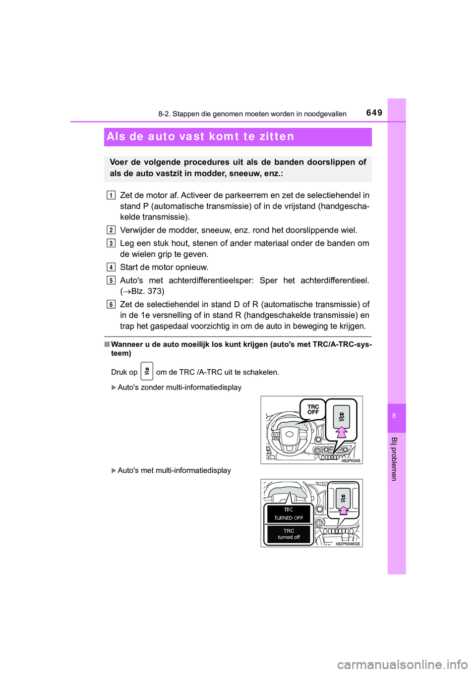 TOYOTA HILUX 2019 Instructieboekje (in Dutch) 6498-2. Stappen die genomen moeten worden in noodgevallen
HILUX_OM_OM0K375E_(EE)
8
Bij problemen
Als de auto vast komt te zitten
Zet de motor af. Activeer de parkeerrem en zet de selectiehende l in
s TOYOTA HILUX 2019 Instructieboekje (in Dutch) 6498-2. Stappen die genomen moeten worden in noodgevallen
HILUX_OM_OM0K375E_(EE)
8
Bij problemen
Als de auto vast komt te zitten
Zet de motor af. Activeer de parkeerrem en zet de selectiehende l in
s