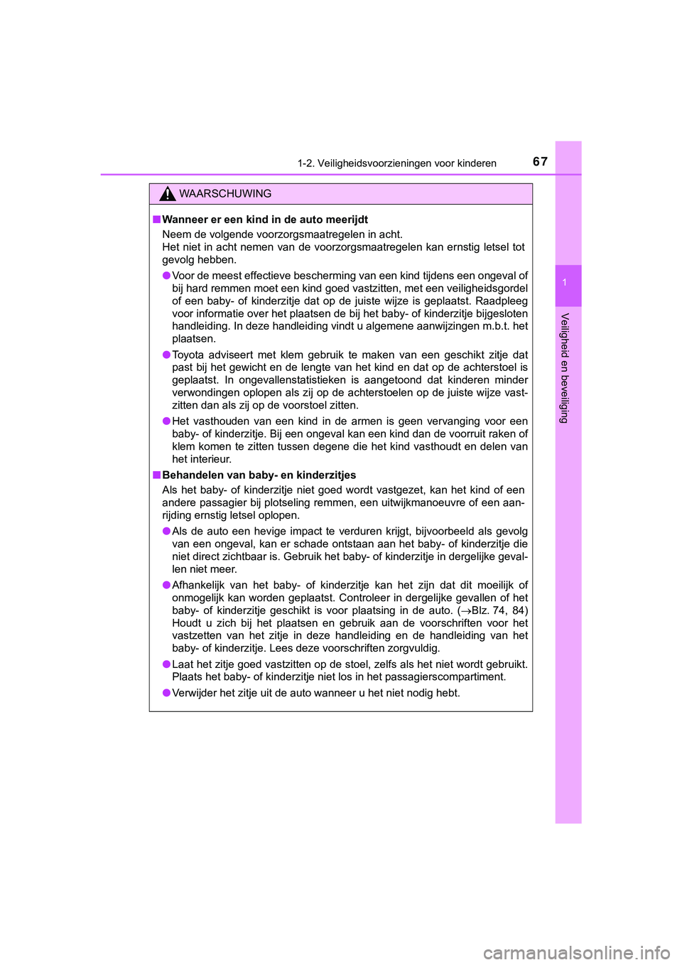 TOYOTA HILUX 2019 Instructieboekje (in Dutch) 671-2. Veiligheidsvoorzieningen voor kinderen
1
HILUX_OM_OM0K375E_(EE)
Veiligheid en beveiliging
WAARSCHUWING
■Wanneer er een kind in de auto meerijdt
Neem de volgende voorzorgsmaatregelen in acht.
TOYOTA HILUX 2019 Instructieboekje (in Dutch) 671-2. Veiligheidsvoorzieningen voor kinderen
1
HILUX_OM_OM0K375E_(EE)
Veiligheid en beveiliging
WAARSCHUWING
■Wanneer er een kind in de auto meerijdt
Neem de volgende voorzorgsmaatregelen in acht.