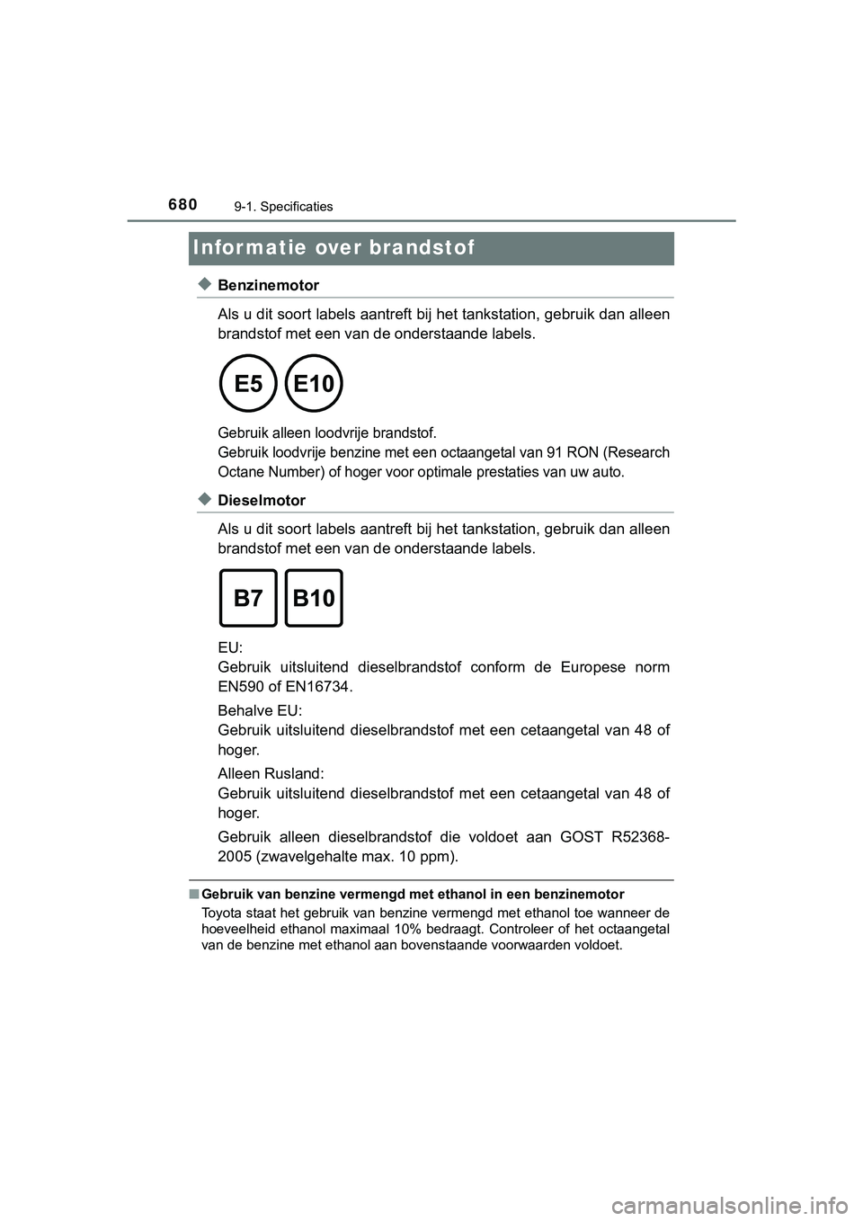 TOYOTA HILUX 2019 Instructieboekje (in Dutch) 6809-1. Specificaties
HILUX_OM_OM0K375E_(EE)
Informatie over brandstof
◆Benzinemotor
Als u dit soort labels aantreft bij het tankstation, gebruik dan alleen
brandstof met een van de onderstaande la TOYOTA HILUX 2019 Instructieboekje (in Dutch) 6809-1. Specificaties
HILUX_OM_OM0K375E_(EE)
Informatie over brandstof
◆Benzinemotor
Als u dit soort labels aantreft bij het tankstation, gebruik dan alleen
brandstof met een van de onderstaande la