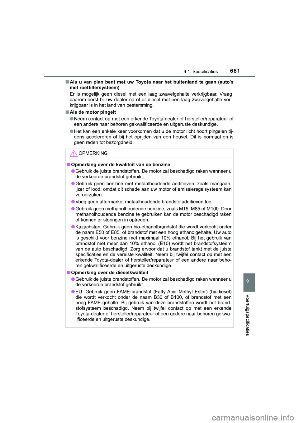 TOYOTA HILUX 2019 Instructieboekje (in Dutch) 681
9
9-1. Specificaties
Voertuigspecificaties
HILUX_OM_OM0K375E_(EE)■
Als u van plan bent met uw Toyota naar het buitenland te gaan ( auto's
met roetfiltersysteem)
Er is mogelijk TOYOTA HILUX 2019 Instructieboekje (in Dutch) 681
9
9-1. Specificaties
Voertuigspecificaties
HILUX_OM_OM0K375E_(EE)■
Als u van plan bent met uw Toyota naar het buitenland te gaan ( auto's
met roetfiltersysteem)
Er is mogelijk