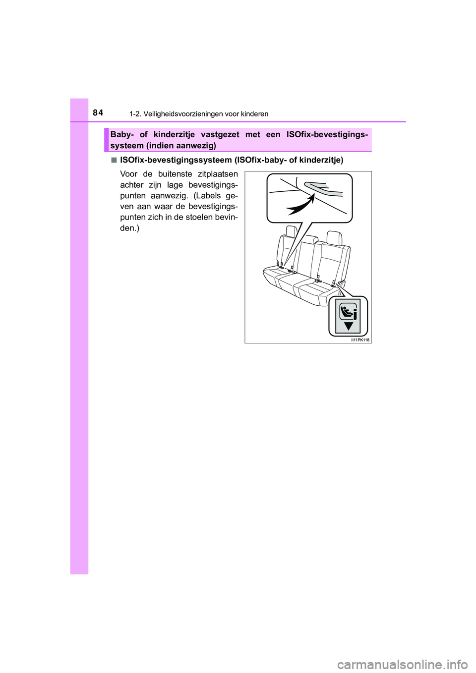 TOYOTA HILUX 2019  Instructieboekje (in Dutch) 841-2. Veiligheidsvoorzieningen voor kinderen
HILUX_OM_OM0K375E_(EE)■
ISOfix-bevestigingssysteem (IS
Ofix-baby- of kinderzitje)
Voor  de  buitenste  zitplaatsen
achter  zijn  lage  bevestigings-
pun