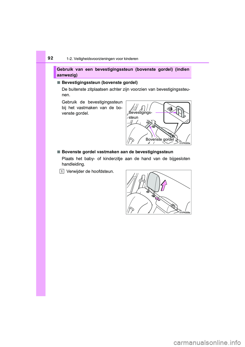 TOYOTA HILUX 2019  Instructieboekje (in Dutch) 921-2. Veiligheidsvoorzieningen voor kinderen
HILUX_OM_OM0K375E_(EE)■
Bevestigingssteun (bovenste gordel)
De buitenste zitplaatsen achter
 zijn voorzien van bevestigingss teu-
nen.
Gebruik  de  beve