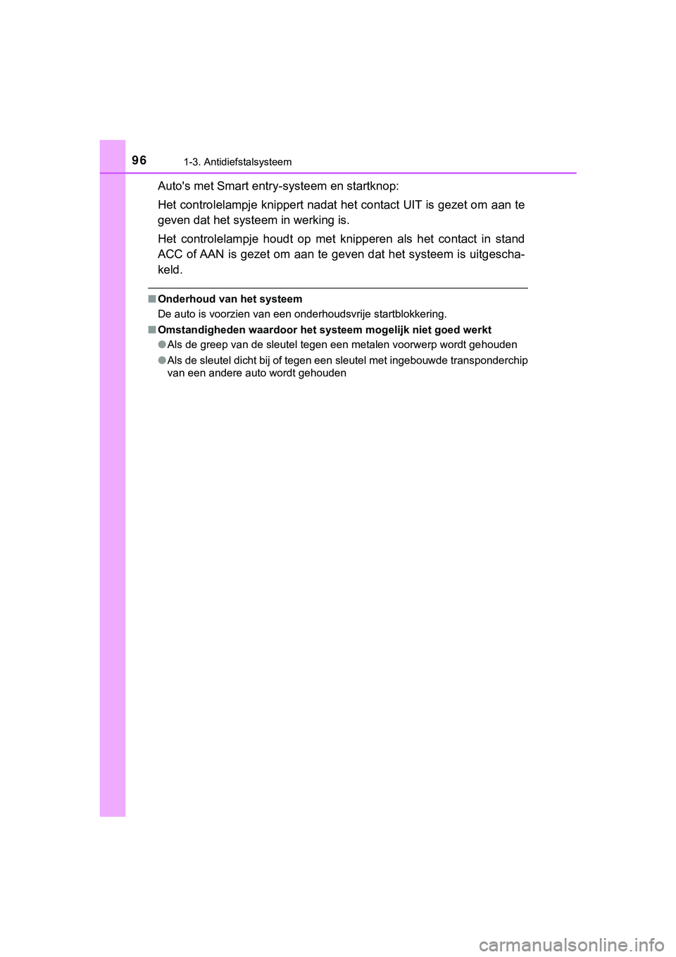 TOYOTA HILUX 2019  Instructieboekje (in Dutch) 961-3. Antidiefstalsysteem
HILUX_OM_OM0K375E_(EE)
Auto's met Smart entry-systeem en startknop:
Het controlelampje knippert nadat het contact UIT is gezet om a an te
geven dat het systeem in werkin