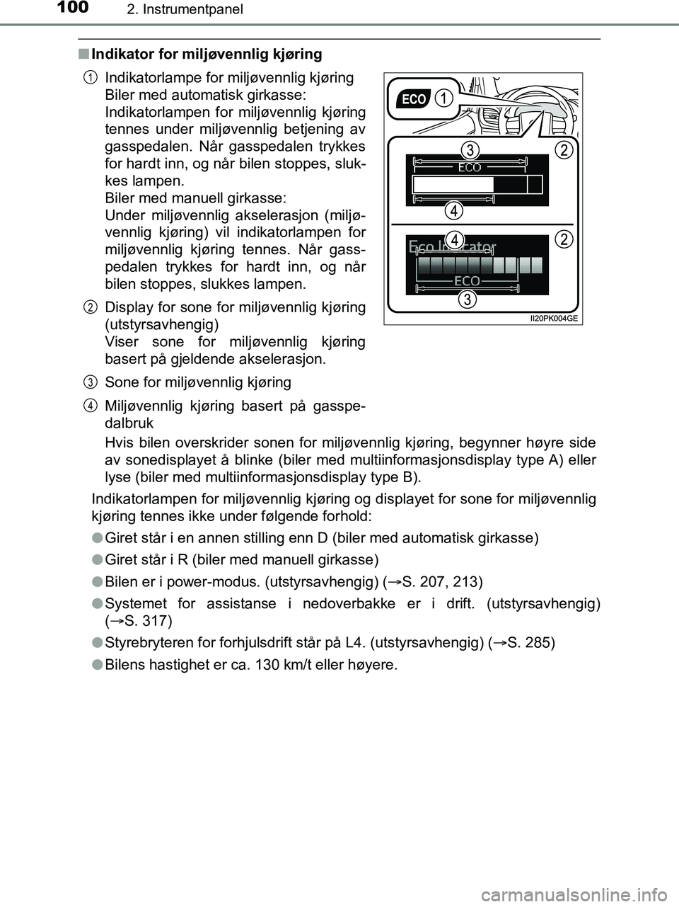 TOYOTA HILUX 2019  Instruksjoner for bruk (in Norwegian) 1002. Instrumentpanel
HILUX_OM_OM0K375NO_(EE)
nIndikator for miljøvennlig kjøring
Hvis bilen overskrider sonen for milj øvennlig kjøring, begynner høyre side
av sonedisplayet å blinke (biler med