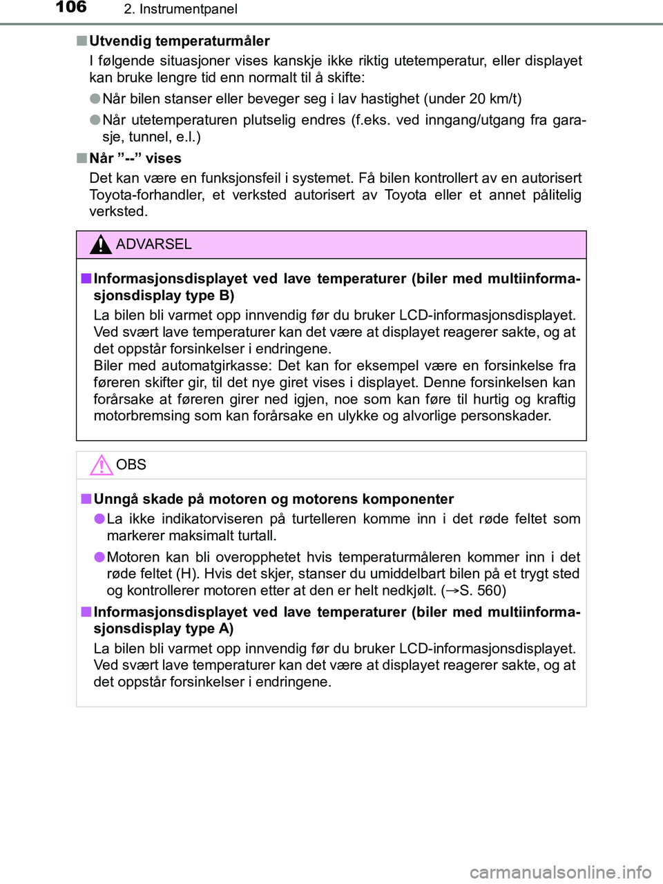 TOYOTA HILUX 2019  Instruksjoner for bruk (in Norwegian) 1062. Instrumentpanel
HILUX_OM_OM0K375NO_(EE)n
Utvendig temperaturmåler
I følgende situasjoner vises kanskje ikke riktig utetemperatur, eller displayet
kan bruke lengre tid enn normalt til å skifte