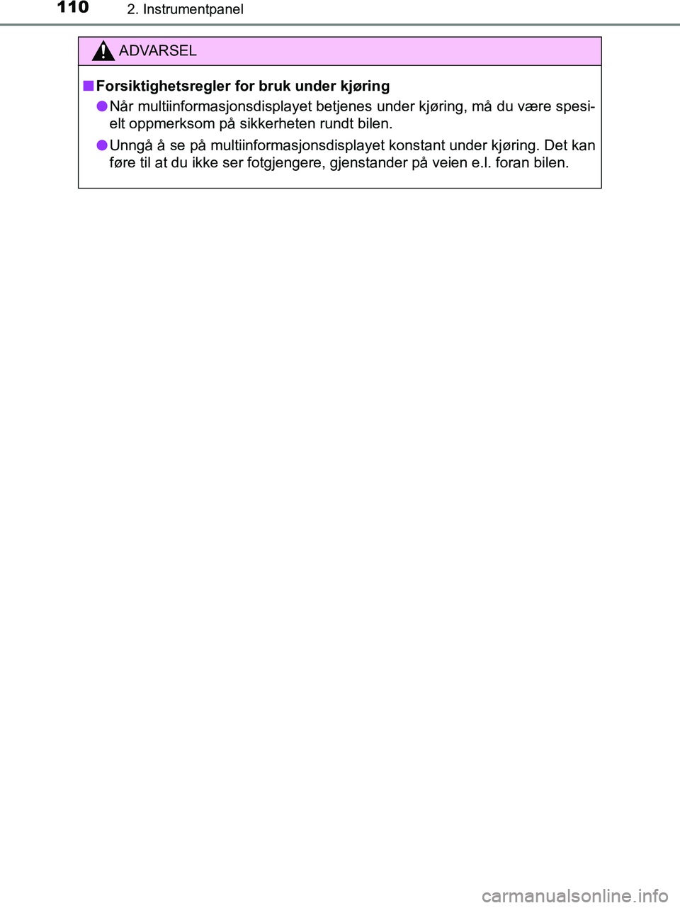 TOYOTA HILUX 2019  Instruksjoner for bruk (in Norwegian) 1102. Instrumentpanel
HILUX_OM_OM0K375NO_(EE)
ADVARSEL
n Forsiktighetsregler for bruk under kjøring
l Når multiinformasjonsdisplayet betjenes under kjøring, må du være spesi-
elt oppmerksom på s