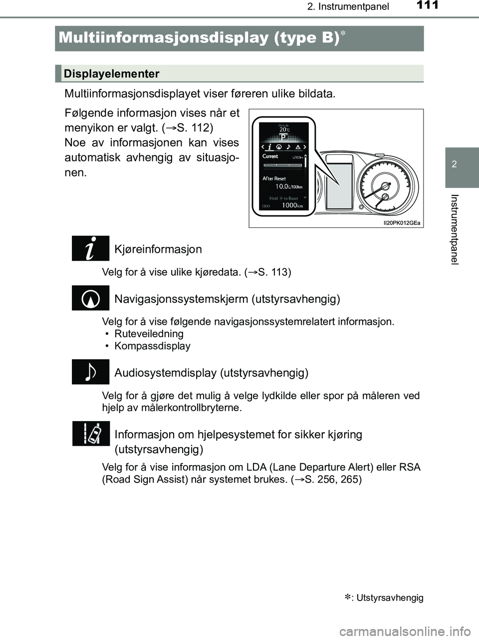 TOYOTA HILUX 2019  Instruksjoner for bruk (in Norwegian) 111
2
2. Instrumentpanel
Instrumentpanel
HILUX_OM_OM0K375NO_(EE)
Multiinformasjonsdisplay (type B)
Multiinformasjonsdisplayet viser føreren ulike bildata.
Følgende informasjon vises når et
menyi
