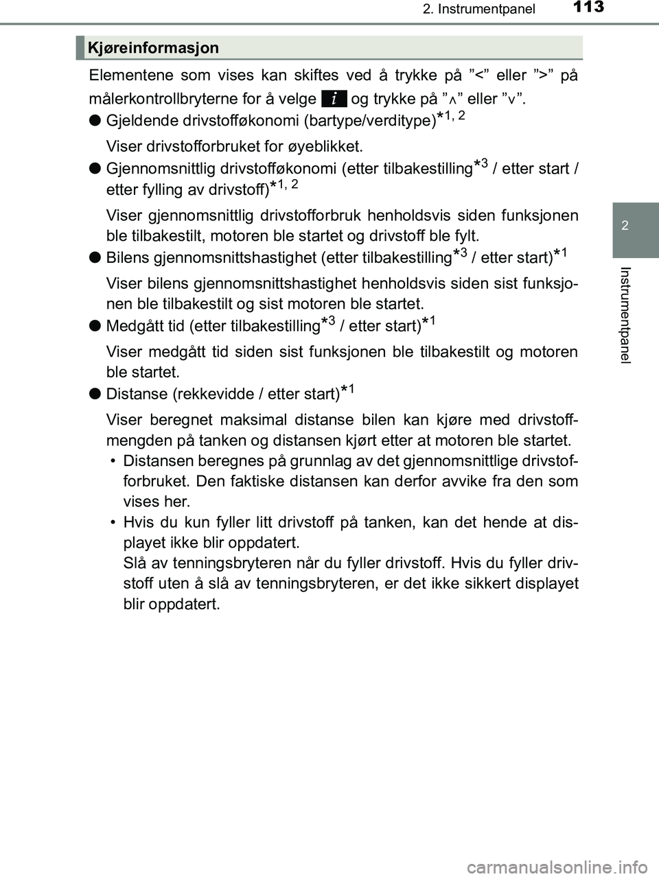 TOYOTA HILUX 2019  Instruksjoner for bruk (in Norwegian) 1132. Instrumentpanel
2
Instrumentpanel
HILUX_OM_OM0K375NO_(EE)
Elementene som vises kan skiftes ved å trykke på ”<” eller ”>” på
målerkontrollbryterne for å velge   og trykke på ”