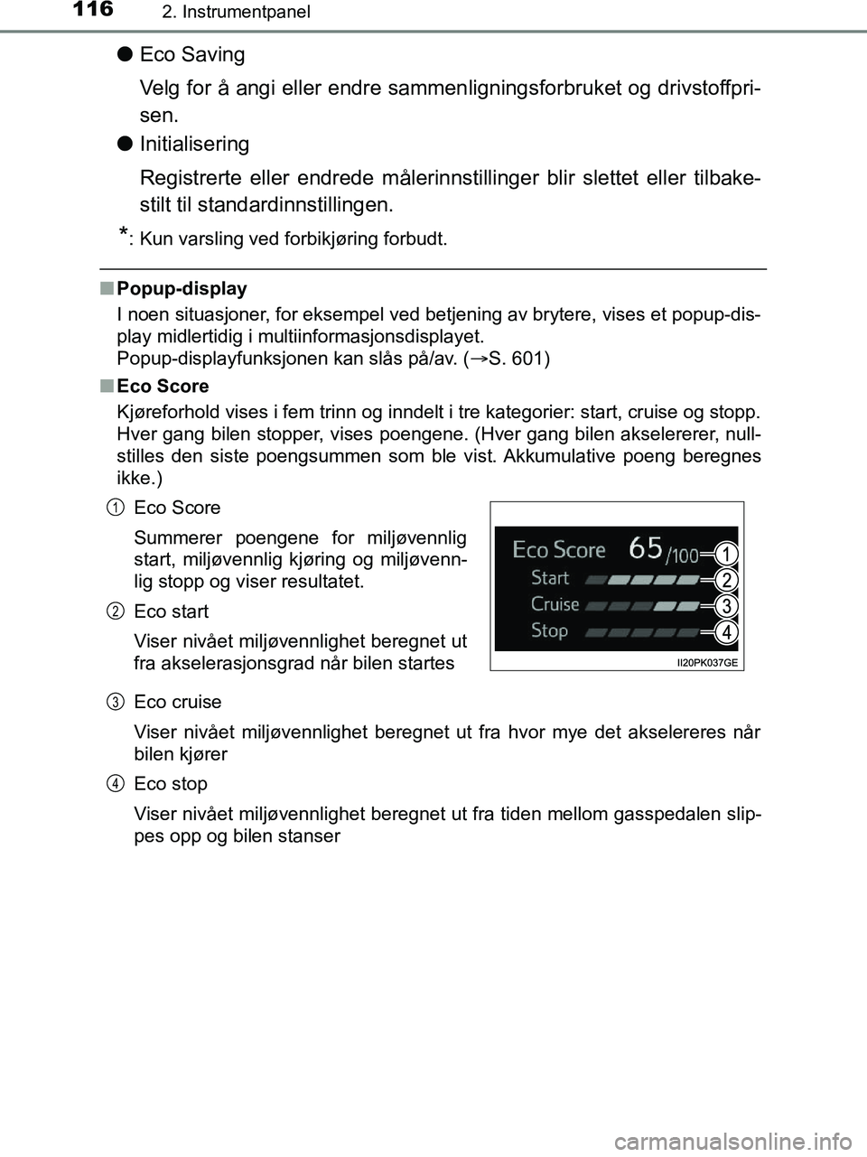 TOYOTA HILUX 2019  Instruksjoner for bruk (in Norwegian) 1162. Instrumentpanel
HILUX_OM_OM0K375NO_(EE)
lEco Saving
Velg for å angi eller endre sammen ligningsforbruket og drivstoffpri-
sen.
l Initialisering
Registrerte eller endrede målerinnstillinger bli