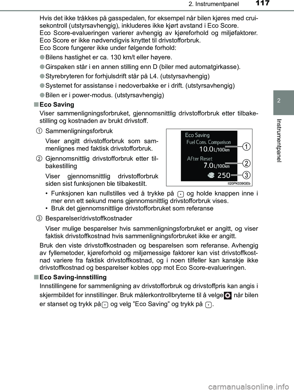 TOYOTA HILUX 2019  Instruksjoner for bruk (in Norwegian) 1172. Instrumentpanel
2
Instrumentpanel
HILUX_OM_OM0K375NO_(EE)Hvis det ikke tråkkes på gasspedalen, for eksempel når bilen kjøres med crui-
sekontroll (utstyrsavhengig), inkluderes ikke kjørt av