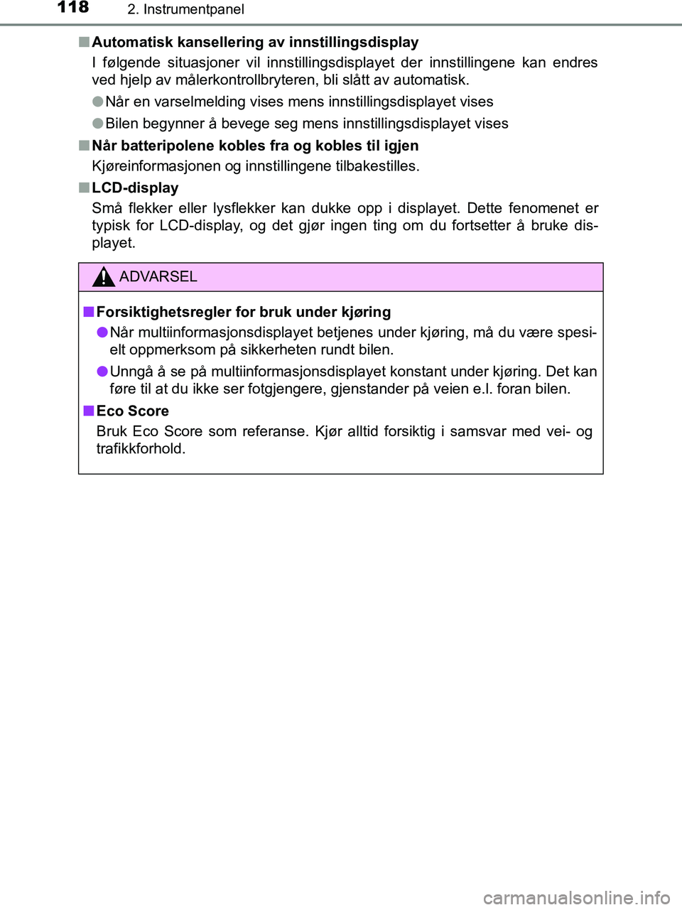 TOYOTA HILUX 2019  Instruksjoner for bruk (in Norwegian) 1182. Instrumentpanel
HILUX_OM_OM0K375NO_(EE)n
Automatisk kansellering av innstillingsdisplay
I følgende situasjoner vil innstillingsdisplayet der innstillingene kan endres
ved hjelp av målerkontrol