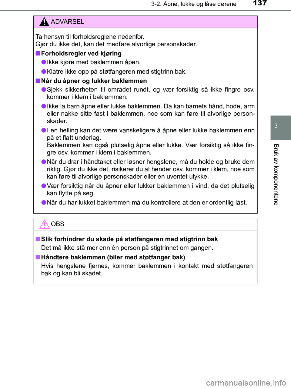 TOYOTA HILUX 2019  Instruksjoner for bruk (in Norwegian) 1373-2. Åpne, lukke og låse dørene
3
Bruk av komponentene
HILUX_OM_OM0K375NO_(EE)
ADVARSEL
Ta hensyn til forholdsreglene nedenfor. 
Gjør du ikke det, kan det medføre alvorlige personskader.
n For