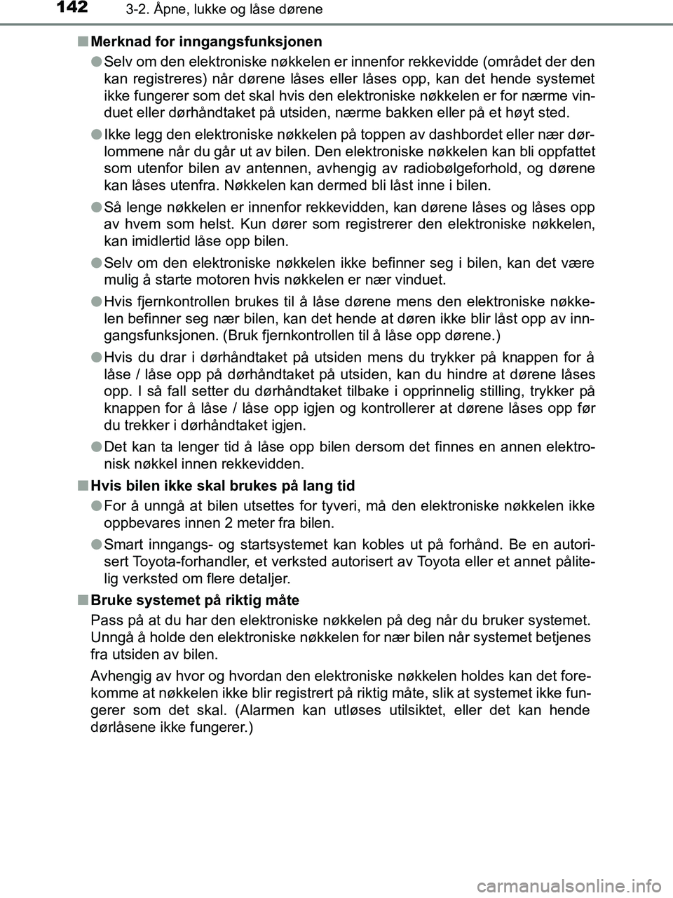 TOYOTA HILUX 2019  Instruksjoner for bruk (in Norwegian) 1423-2. Åpne, lukke og låse dørene
HILUX_OM_OM0K375NO_(EE)n
Merknad for inngangsfunksjonen
lSelv om den elektroniske nøkkelen er innenfor rekkevidde (området der den
kan registreres) når dørene
