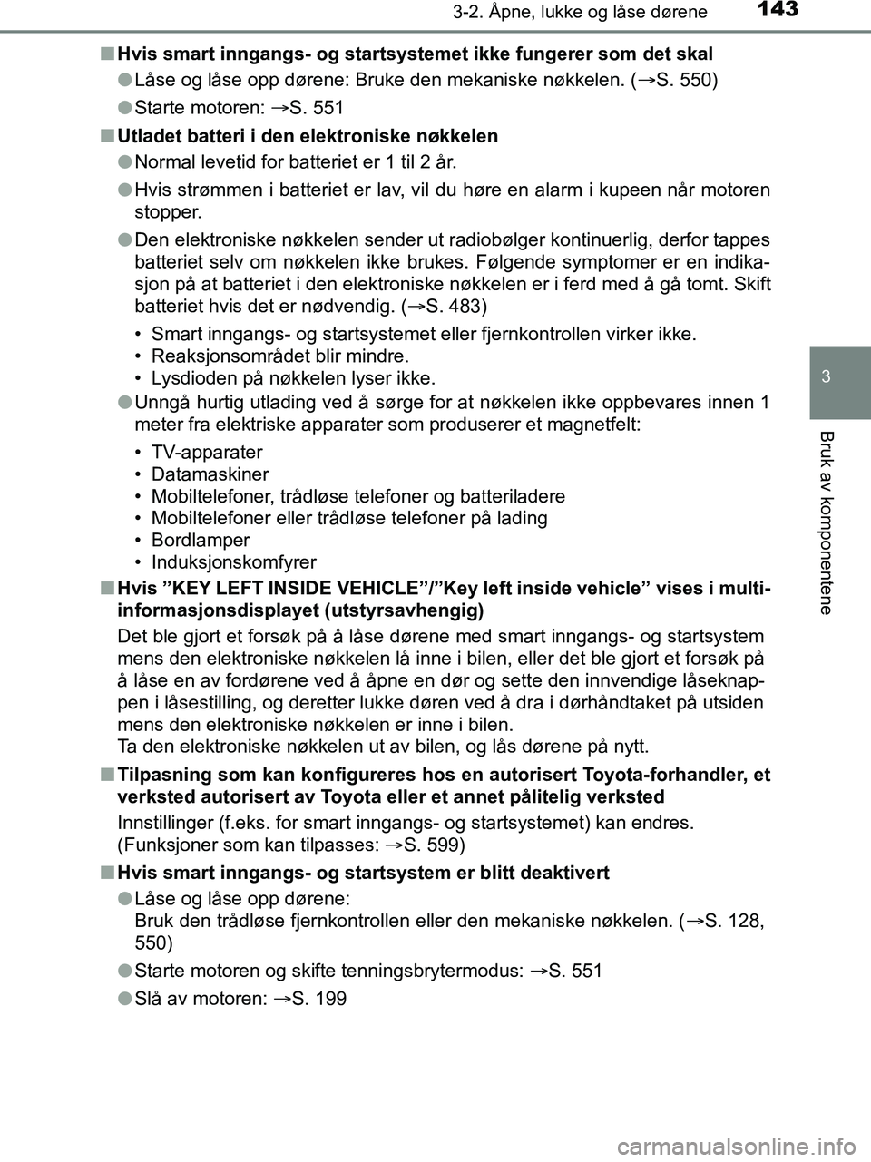 TOYOTA HILUX 2019  Instruksjoner for bruk (in Norwegian) 1433-2. Åpne, lukke og låse dørene
3
Bruk av komponentene
HILUX_OM_OM0K375NO_(EE)n
Hvis smart inngangs- og startsyst emet ikke fungerer som det skal
l Låse og låse opp dørene: Bruke den mekanisk