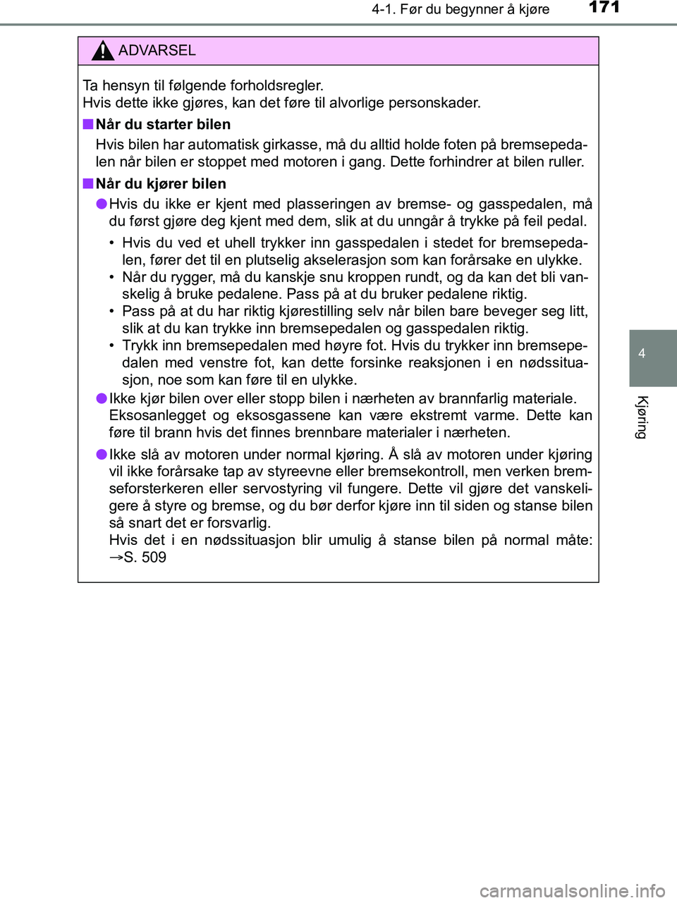 TOYOTA HILUX 2019  Instruksjoner for bruk (in Norwegian) 1714-1. Før du begynner å kjøre
4
Kjøring
HILUX_OM_OM0K375NO_(EE)
ADVARSEL
Ta hensyn til følgende forholdsregler.
Hvis dette ikke gjøres, kan det føre til alvorlige personskader.
n Når du star