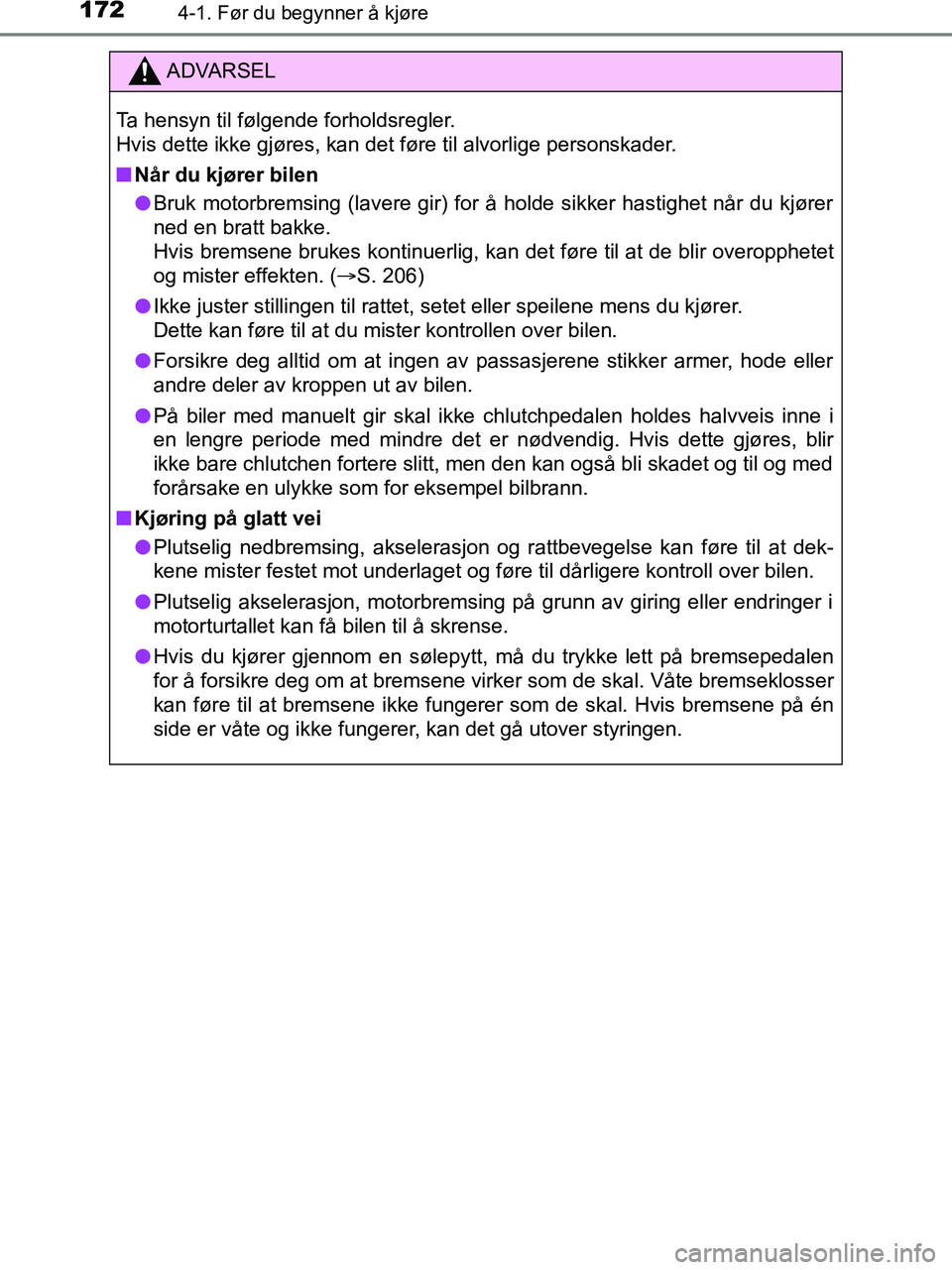 TOYOTA HILUX 2019  Instruksjoner for bruk (in Norwegian) 1724-1. Før du begynner å kjøre
HILUX_OM_OM0K375NO_(EE)
ADVARSEL
Ta hensyn til følgende forholdsregler.
Hvis dette ikke gjøres, kan det føre til alvorlige personskader.
n Når du kjører bilen
l