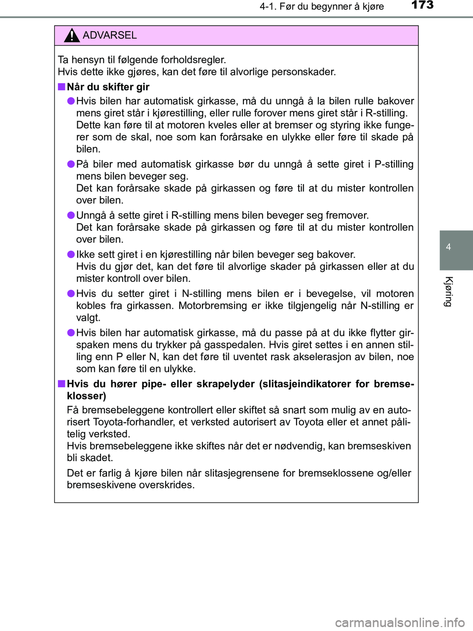 TOYOTA HILUX 2019  Instruksjoner for bruk (in Norwegian) 1734-1. Før du begynner å kjøre
4
Kjøring
HILUX_OM_OM0K375NO_(EE)
ADVARSEL
Ta hensyn til følgende forholdsregler.
Hvis dette ikke gjøres, kan det føre til alvorlige personskader.
n Når du skif