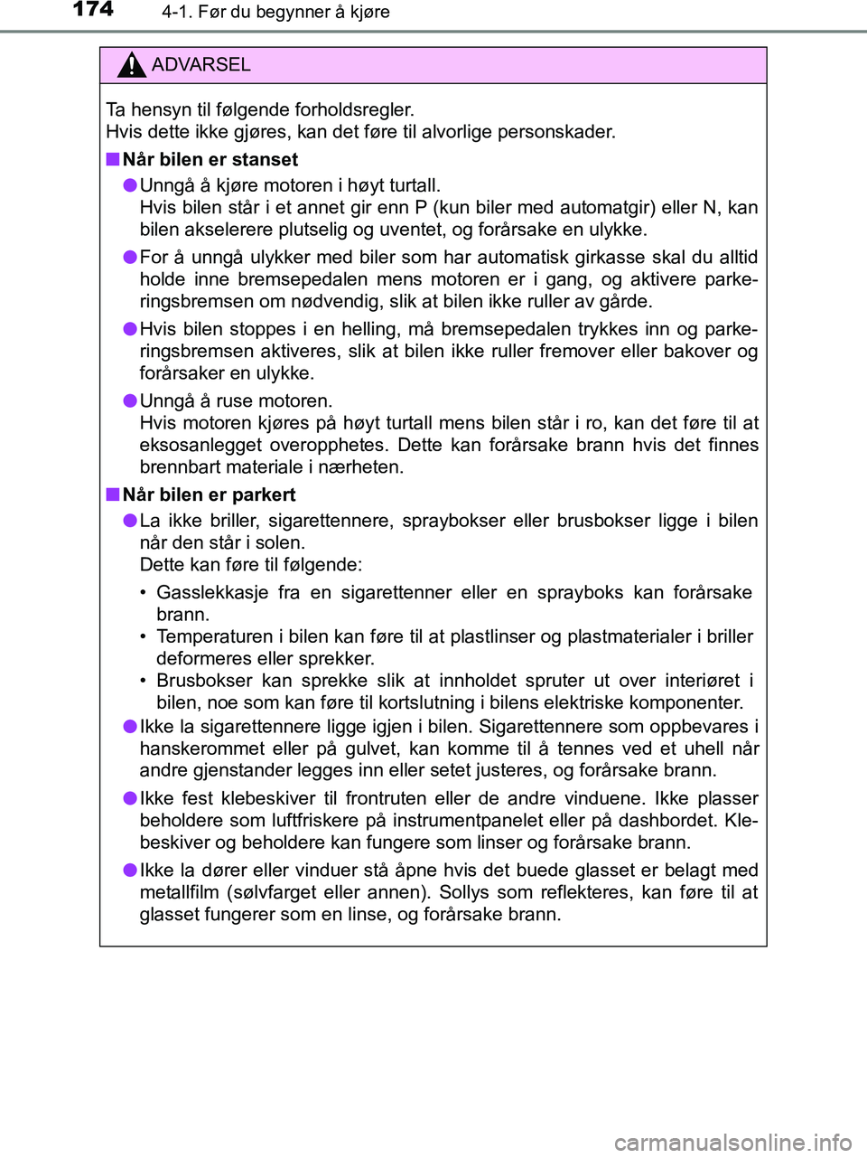 TOYOTA HILUX 2019  Instruksjoner for bruk (in Norwegian) 1744-1. Før du begynner å kjøre
HILUX_OM_OM0K375NO_(EE)
ADVARSEL
Ta hensyn til følgende forholdsregler.
Hvis dette ikke gjøres, kan det føre til alvorlige personskader.
n Når bilen er stanset
l