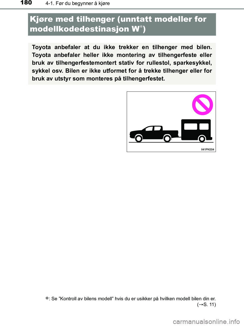 TOYOTA HILUX 2019  Instruksjoner for bruk (in Norwegian) 1804-1. Før du begynner å kjøre
HILUX_OM_OM0K375NO_(EE)
Kjøre med tilhenger (unntatt modeller for 
modellkodedestinasjon W
)
: Se ”Kontroll av bilens modell” hvis du er usikker på hvilk