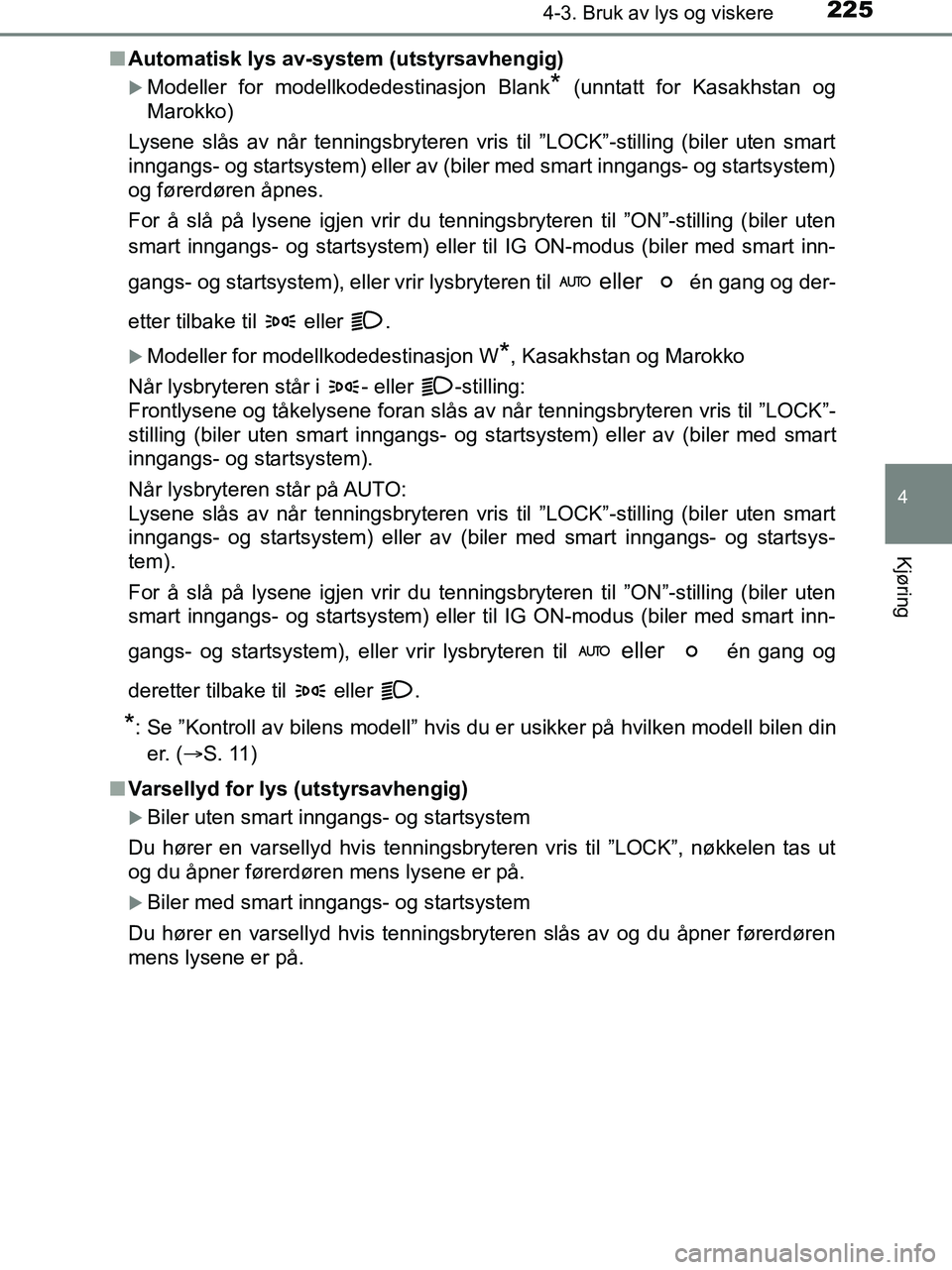 TOYOTA HILUX 2019  Instruksjoner for bruk (in Norwegian) 2254-3. Bruk av lys og viskere
4
Kjøring
HILUX_OM_OM0K375NO_(EE)n
Automatisk lys av-system (utstyrsavhengig)
Modeller for modellkodedestinasjon Blank* (unntatt for Kasakhstan og
Marokko)
Lysene sl