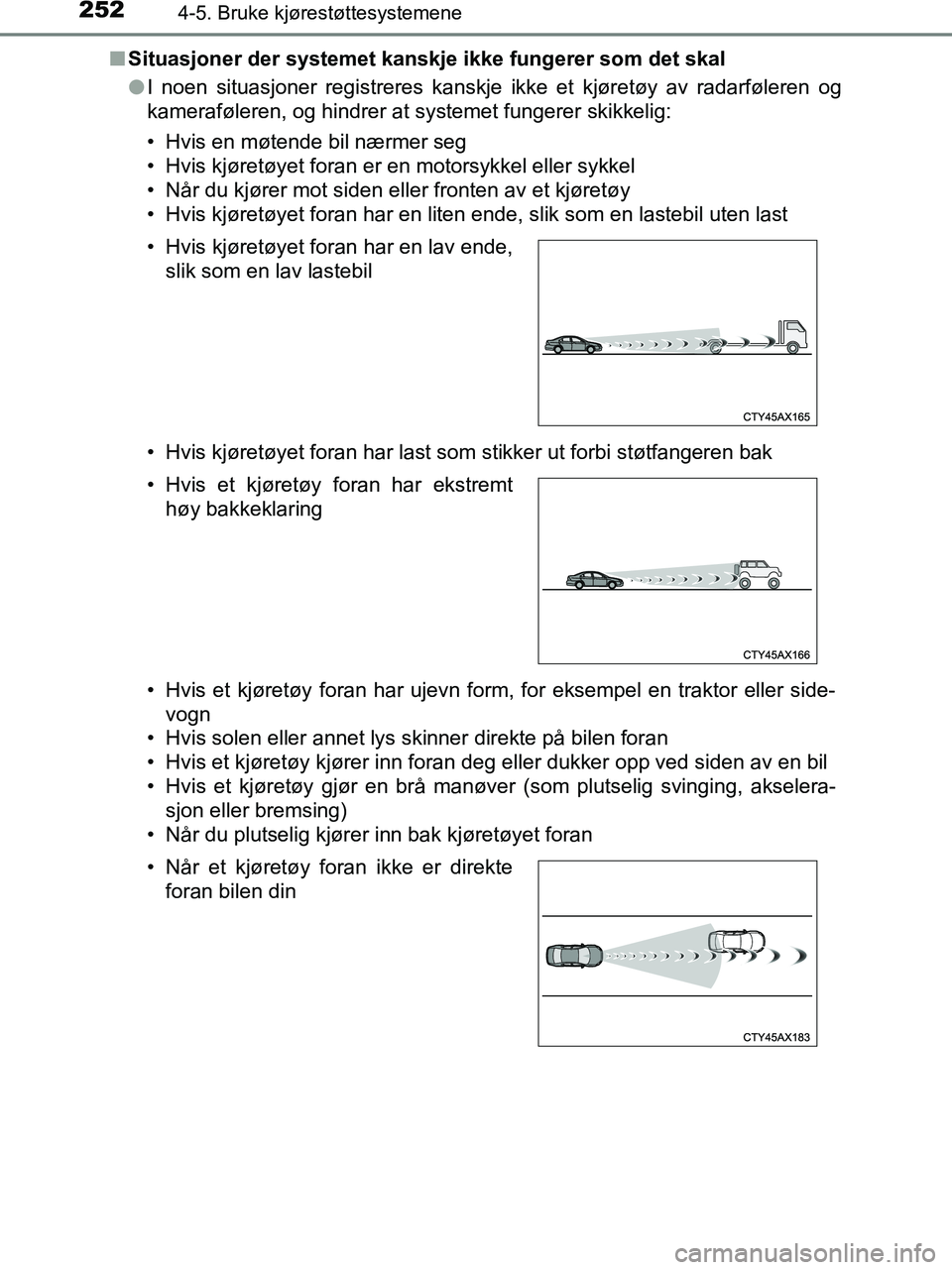 TOYOTA HILUX 2019  Instruksjoner for bruk (in Norwegian) 2524-5. Bruke kjørestøttesystemene
HILUX_OM_OM0K375NO_(EE)n
Situasjoner der systemet kanskje ikke fungerer som det skal
lI noen situasjoner registreres kanskje ikke et kjøretøy av radarføleren og